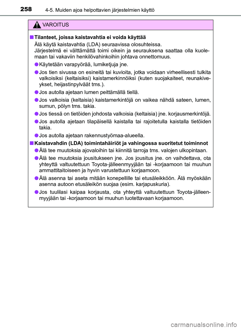 TOYOTA HILUX 2018 Omistajan Käsikirja (in Finnish) 2584-5. Muiden ajoa helpottavien järjestelmien käyttö
HILUX_OM_OM0K375FI_(EE)
VAROITUS
n Tilanteet, joissa kaistavahtia ei voida käyttää
Älä käytä kaistavahtia (LDA) seuraavissa olosuhteissa TOYOTA HILUX 2018 Omistajan Käsikirja (in Finnish) 2584-5. Muiden ajoa helpottavien järjestelmien käyttö
HILUX_OM_OM0K375FI_(EE)
VAROITUS
n Tilanteet, joissa kaistavahtia ei voida käyttää
Älä käytä kaistavahtia (LDA) seuraavissa olosuhteissa