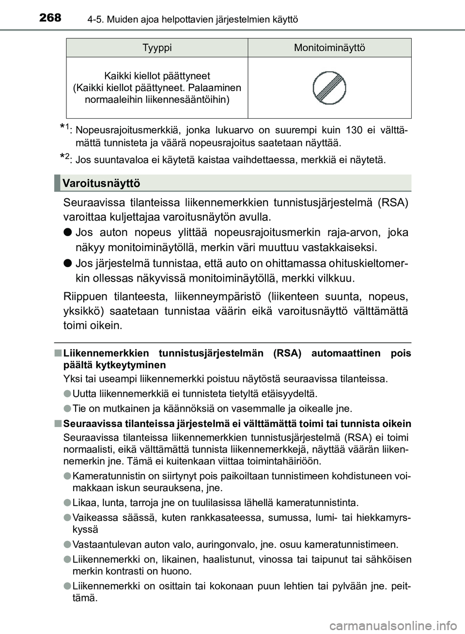 TOYOTA HILUX 2018  Omistajan Käsikirja (in Finnish) 2684-5. Muiden ajoa helpottavien järjestelmien käyttö
HILUX_OM_OM0K375FI_(EE)
*1: Nopeusrajoitusmerkkiä, jonka lukuarvo on suurempi kuin 130 ei välttä-mättä tunnisteta ja väärä nopeusrajoit