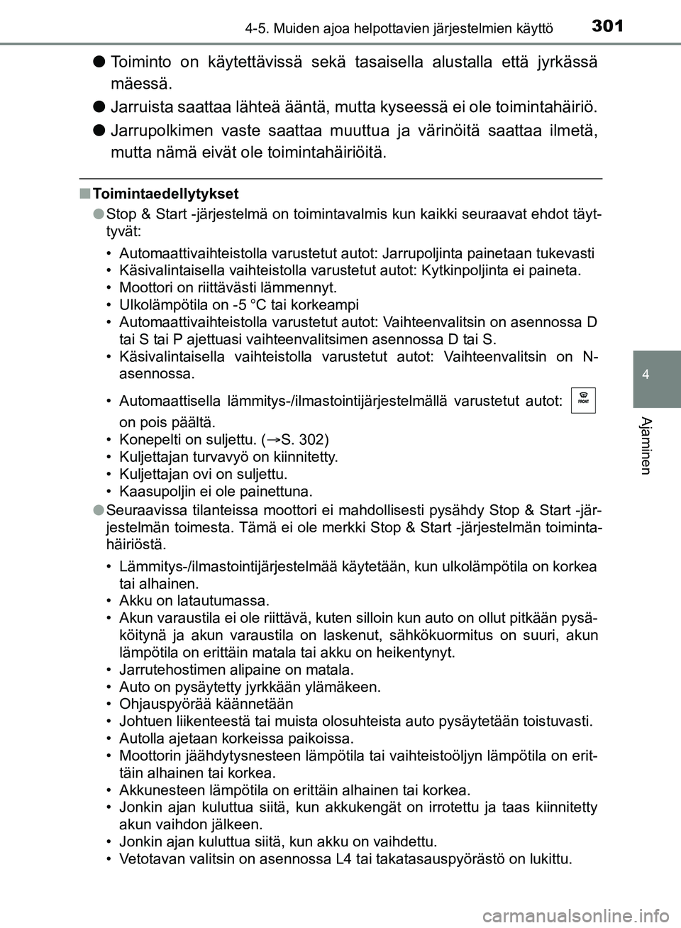 TOYOTA HILUX 2018 Omistajan Käsikirja (in Finnish) 3014-5. Muiden ajoa helpottavien järjestelmien käyttö
4
Ajaminen
HILUX_OM_OM0K375FI_(EE)
lToiminto on käytettävissä sekä tasaisella alustalla että jyrkässä
mäessä.
l Jarruista saattaa läh TOYOTA HILUX 2018 Omistajan Käsikirja (in Finnish) 3014-5. Muiden ajoa helpottavien järjestelmien käyttö
4
Ajaminen
HILUX_OM_OM0K375FI_(EE)
lToiminto on käytettävissä sekä tasaisella alustalla että jyrkässä
mäessä.
l Jarruista saattaa läh