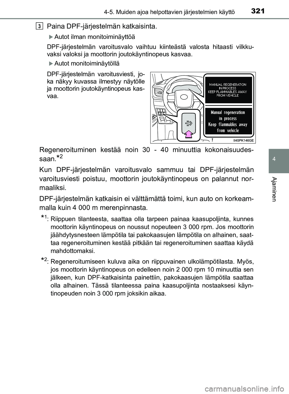 TOYOTA HILUX 2018 Omistajan Käsikirja (in Finnish) 3214-5. Muiden ajoa helpottavien järjestelmien käyttö
4
Ajaminen
HILUX_OM_OM0K375FI_(EE)
Paina DPF-järjestelmän katkaisinta.
Autot ilman monitoiminäyttöä
DPF-järjestelmän varoitusvalo vai TOYOTA HILUX 2018 Omistajan Käsikirja (in Finnish) 3214-5. Muiden ajoa helpottavien järjestelmien käyttö
4
Ajaminen
HILUX_OM_OM0K375FI_(EE)
Paina DPF-järjestelmän katkaisinta.
Autot ilman monitoiminäyttöä
DPF-järjestelmän varoitusvalo vai