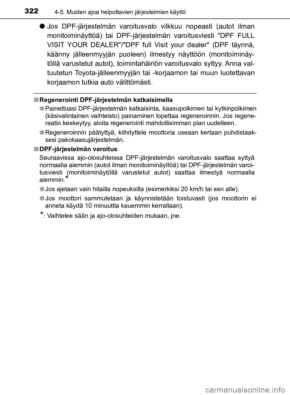 TOYOTA HILUX 2018 Omistajan Käsikirja (in Finnish) 3224-5. Muiden ajoa helpottavien järjestelmien käyttö
HILUX_OM_OM0K375FI_(EE)
lJos DPF-järjestelmän varoitusvalo vilkkuu nopeasti (autot ilman
monitoiminäyttöä) tai DPF-järjestelmän varoit TOYOTA HILUX 2018 Omistajan Käsikirja (in Finnish) 3224-5. Muiden ajoa helpottavien järjestelmien käyttö
HILUX_OM_OM0K375FI_(EE)
lJos DPF-järjestelmän varoitusvalo vilkkuu nopeasti (autot ilman
monitoiminäyttöä) tai DPF-järjestelmän varoit