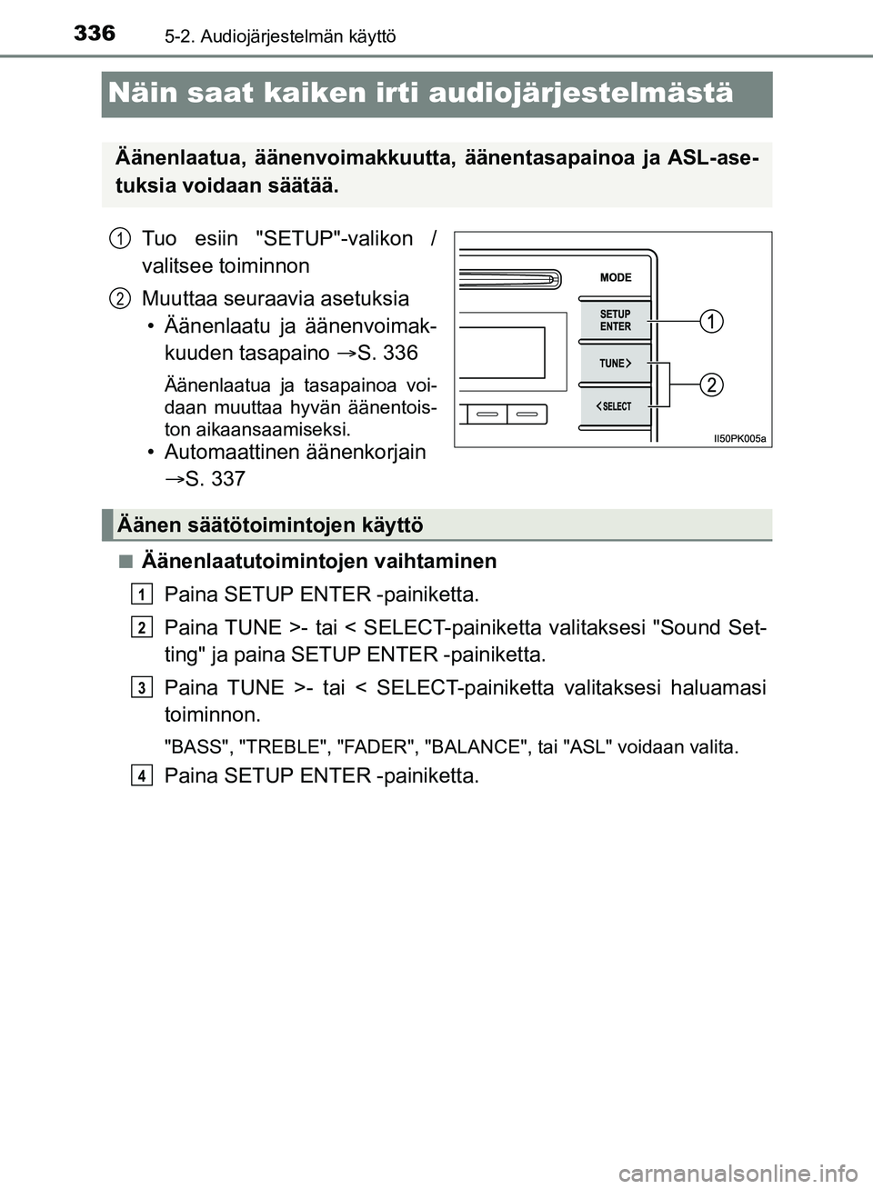 TOYOTA HILUX 2018 Omistajan Käsikirja (in Finnish) 3365-2. Audiojärjestelmän käyttö
HILUX_OM_OM0K375FI_(EE)
Näin saat kaiken irti audiojärjestelmästä
Tuo esiin "SETUP"-valikon /
valitsee toiminnon
Muuttaa seuraavia asetuksia• Äänenlaatu ja TOYOTA HILUX 2018 Omistajan Käsikirja (in Finnish) 3365-2. Audiojärjestelmän käyttö
HILUX_OM_OM0K375FI_(EE)
Näin saat kaiken irti audiojärjestelmästä
Tuo esiin "SETUP"-valikon /
valitsee toiminnon
Muuttaa seuraavia asetuksia• Äänenlaatu ja