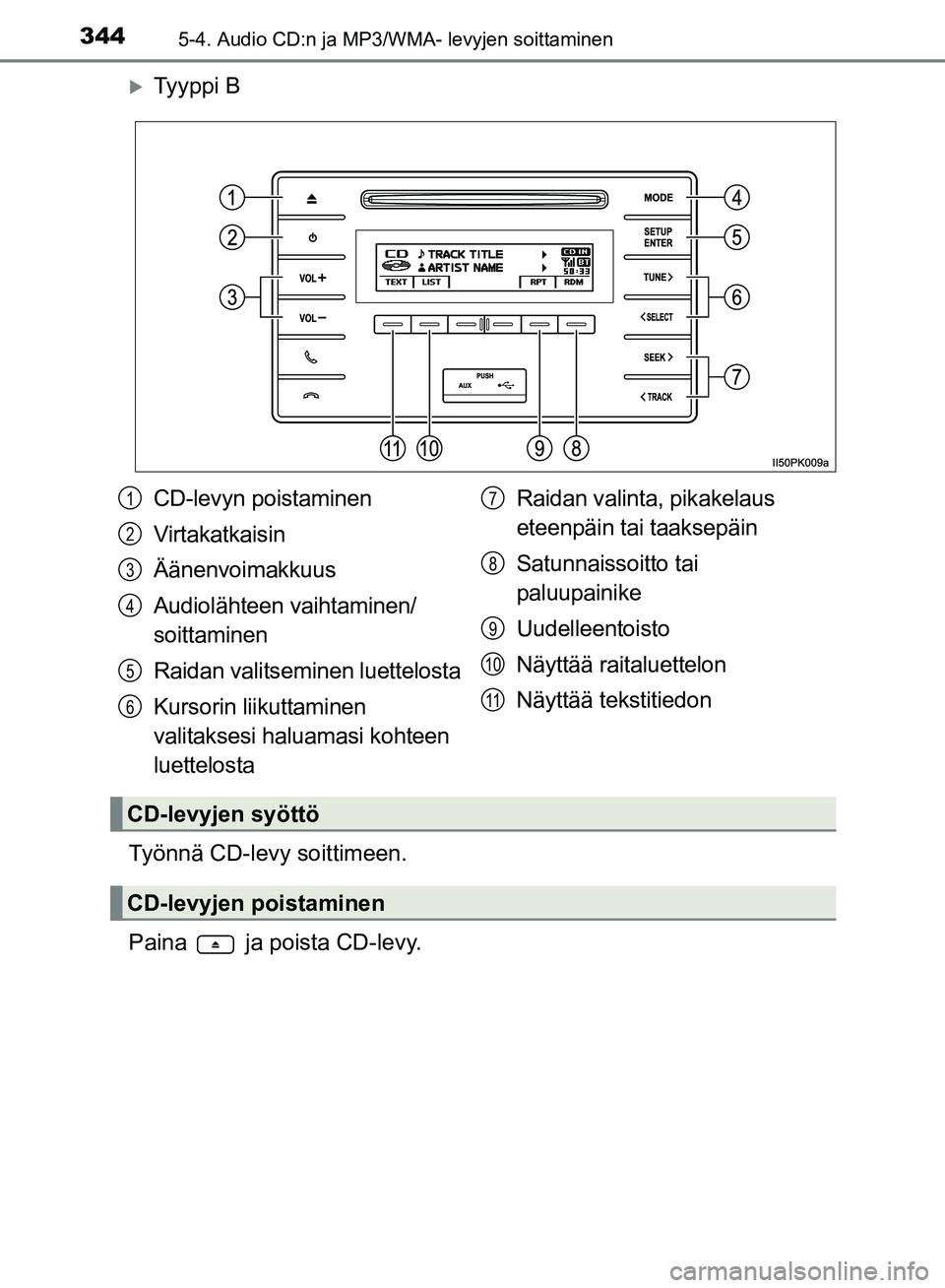 TOYOTA HILUX 2018 Omistajan Käsikirja (in Finnish) 3445-4. Audio CD:n ja MP3/WMA- levyjen soittaminen
HILUX_OM_OM0K375FI_(EE)
Ty y p p i B
Työnnä CD-levy soittimeen.
Paina ja poista CD-levy.
CD-levyn poistaminen
Virtakatkaisin
Äänenvoimakkuu TOYOTA HILUX 2018 Omistajan Käsikirja (in Finnish) 3445-4. Audio CD:n ja MP3/WMA- levyjen soittaminen
HILUX_OM_OM0K375FI_(EE)
Ty y p p i B
Työnnä CD-levy soittimeen.
Paina ja poista CD-levy.
CD-levyn poistaminen
Virtakatkaisin
Äänenvoimakkuu