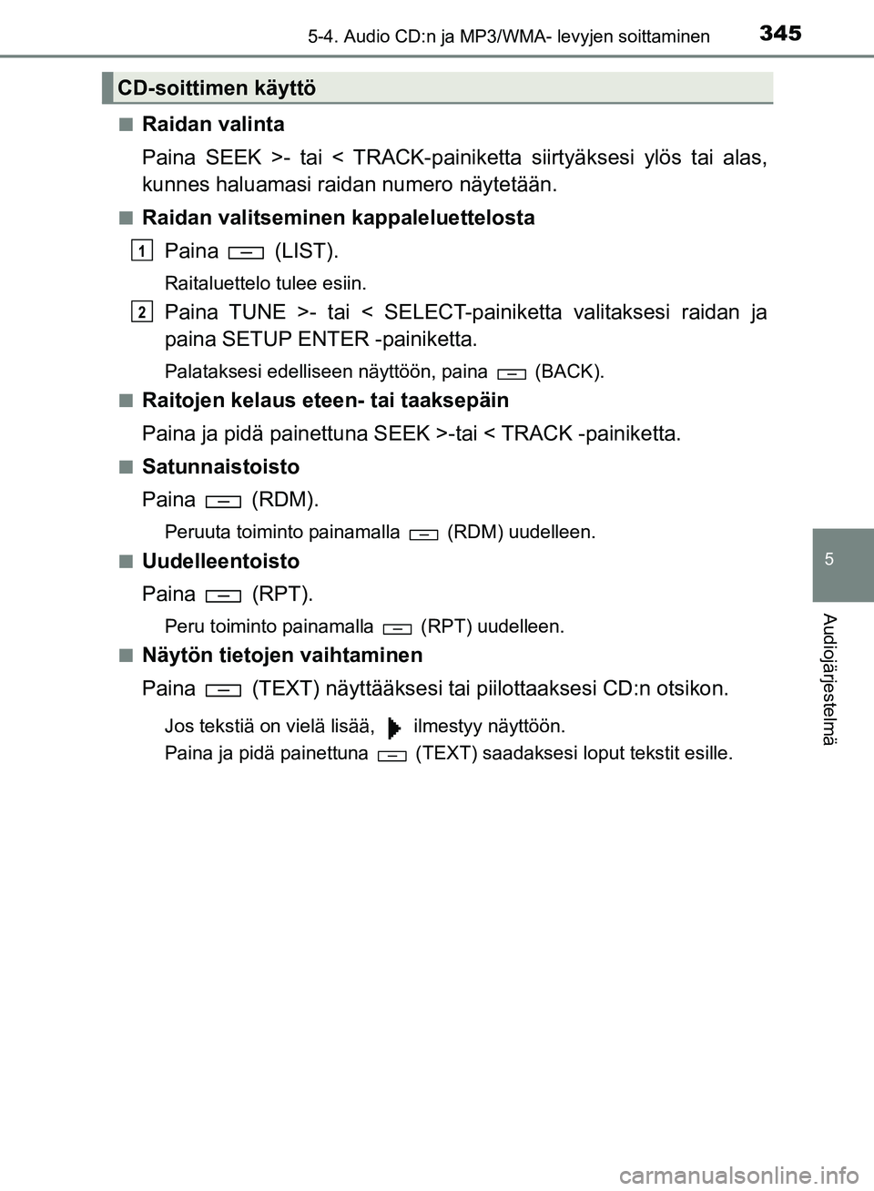 TOYOTA HILUX 2018 Omistajan Käsikirja (in Finnish) 3455-4. Audio CD:n ja MP3/WMA- levyjen soittaminen
5
Audiojärjestelmä
HILUX_OM_OM0K375FI_(EE)n
Raidan valinta
Paina SEEK >- tai < TRACK-painike
tta siirtyäksesi ylös tai alas,
kunnes haluamasi rai TOYOTA HILUX 2018 Omistajan Käsikirja (in Finnish) 3455-4. Audio CD:n ja MP3/WMA- levyjen soittaminen
5
Audiojärjestelmä
HILUX_OM_OM0K375FI_(EE)n
Raidan valinta
Paina SEEK >- tai < TRACK-painike
tta siirtyäksesi ylös tai alas,
kunnes haluamasi rai