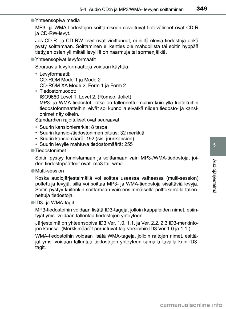 TOYOTA HILUX 2018 Omistajan Käsikirja (in Finnish) 3495-4. Audio CD:n ja MP3/WMA- levyjen soittaminen
5
Audiojärjestelmä
HILUX_OM_OM0K375FI_(EE)l
Yhteensopiva media
MP3- ja WMA-tiedostojen soittamiseen soveltuvat tietovälineet ovat CD-R
ja CD-RW-le TOYOTA HILUX 2018 Omistajan Käsikirja (in Finnish) 3495-4. Audio CD:n ja MP3/WMA- levyjen soittaminen
5
Audiojärjestelmä
HILUX_OM_OM0K375FI_(EE)l
Yhteensopiva media
MP3- ja WMA-tiedostojen soittamiseen soveltuvat tietovälineet ovat CD-R
ja CD-RW-le