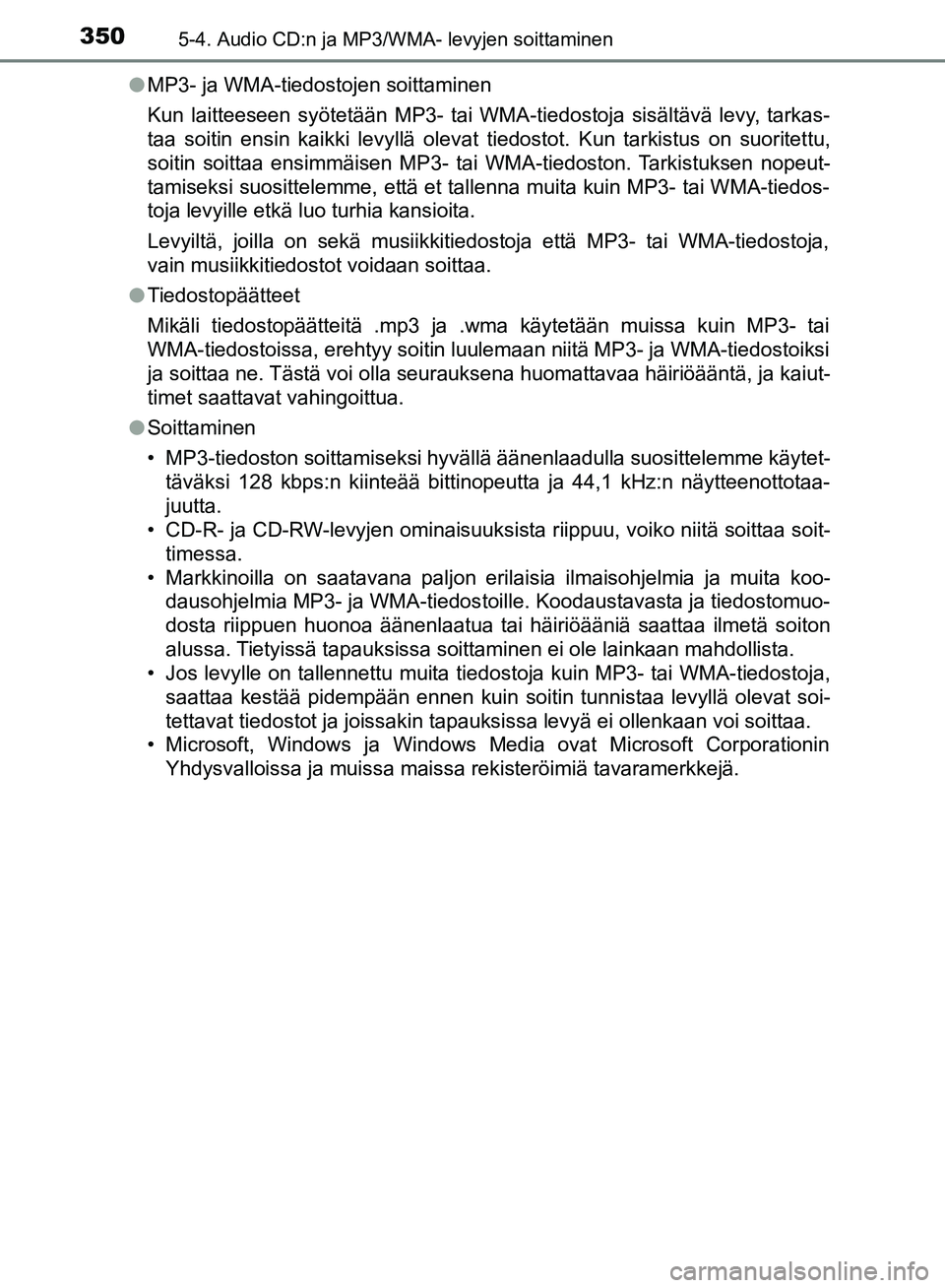 TOYOTA HILUX 2018 Omistajan Käsikirja (in Finnish) 3505-4. Audio CD:n ja MP3/WMA- levyjen soittaminen
HILUX_OM_OM0K375FI_(EE)l
MP3- ja WMA-tiedostojen soittaminen
Kun laitteeseen syötetään MP3- tai WMA-tiedostoja sisältävä levy, tarkas-
taa soit TOYOTA HILUX 2018 Omistajan Käsikirja (in Finnish) 3505-4. Audio CD:n ja MP3/WMA- levyjen soittaminen
HILUX_OM_OM0K375FI_(EE)l
MP3- ja WMA-tiedostojen soittaminen
Kun laitteeseen syötetään MP3- tai WMA-tiedostoja sisältävä levy, tarkas-
taa soit
