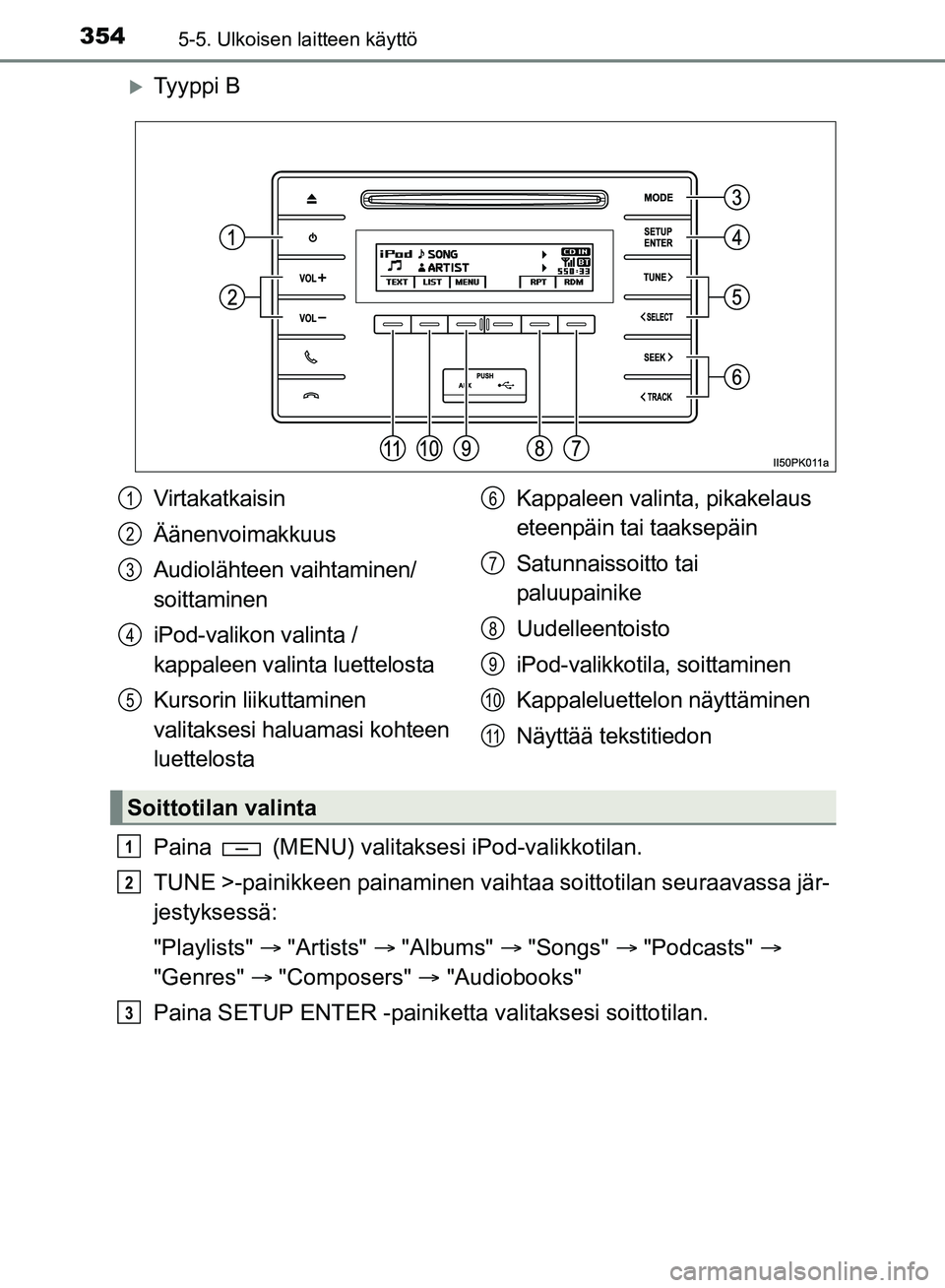 TOYOTA HILUX 2018 Omistajan Käsikirja (in Finnish) 3545-5. Ulkoisen laitteen käyttö
HILUX_OM_OM0K375FI_(EE)
Ty y p p i B
Paina (MENU) valitaksesi iPod-valikkotilan.
TUNE >-painikkeen painaminen vaihtaa soittotilan seuraavassa jär-
jestyksess TOYOTA HILUX 2018 Omistajan Käsikirja (in Finnish) 3545-5. Ulkoisen laitteen käyttö
HILUX_OM_OM0K375FI_(EE)
Ty y p p i B
Paina (MENU) valitaksesi iPod-valikkotilan.
TUNE >-painikkeen painaminen vaihtaa soittotilan seuraavassa jär-
jestyksess