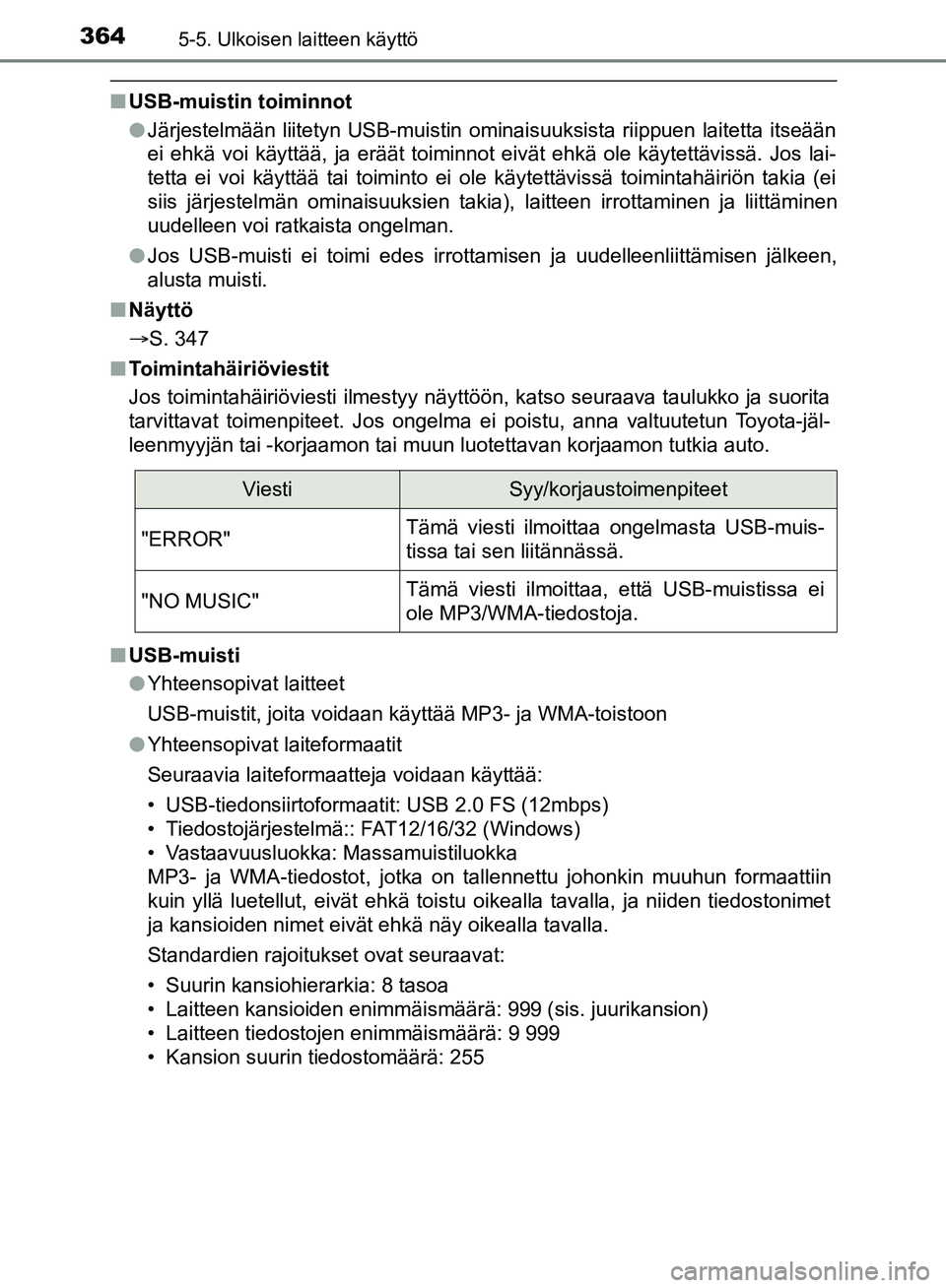 TOYOTA HILUX 2018  Omistajan Käsikirja (in Finnish) 3645-5. Ulkoisen laitteen käyttö
HILUX_OM_OM0K375FI_(EE)
nUSB-muistin toiminnot
lJärjestelmään liitetyn USB-muistin ominaisuuksista riippuen laitetta itseään
ei ehkä voi käyttää, ja eräät