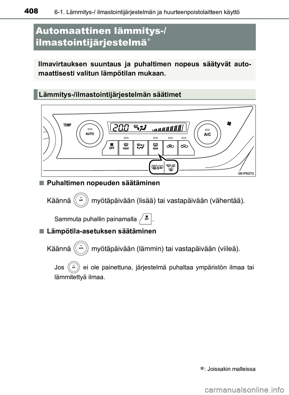 TOYOTA HILUX 2018  Omistajan Käsikirja (in Finnish) 4086-1. Lämmitys-/ ilmastointijärjestelmän ja huurteenpoistolaitteen käyttö
HILUX_OM_OM0K375FI_(EE)
Automaattinen lämmitys-/
ilmastointijärjestelmä

nPuhaltimen nopeuden säätäminen
Kää