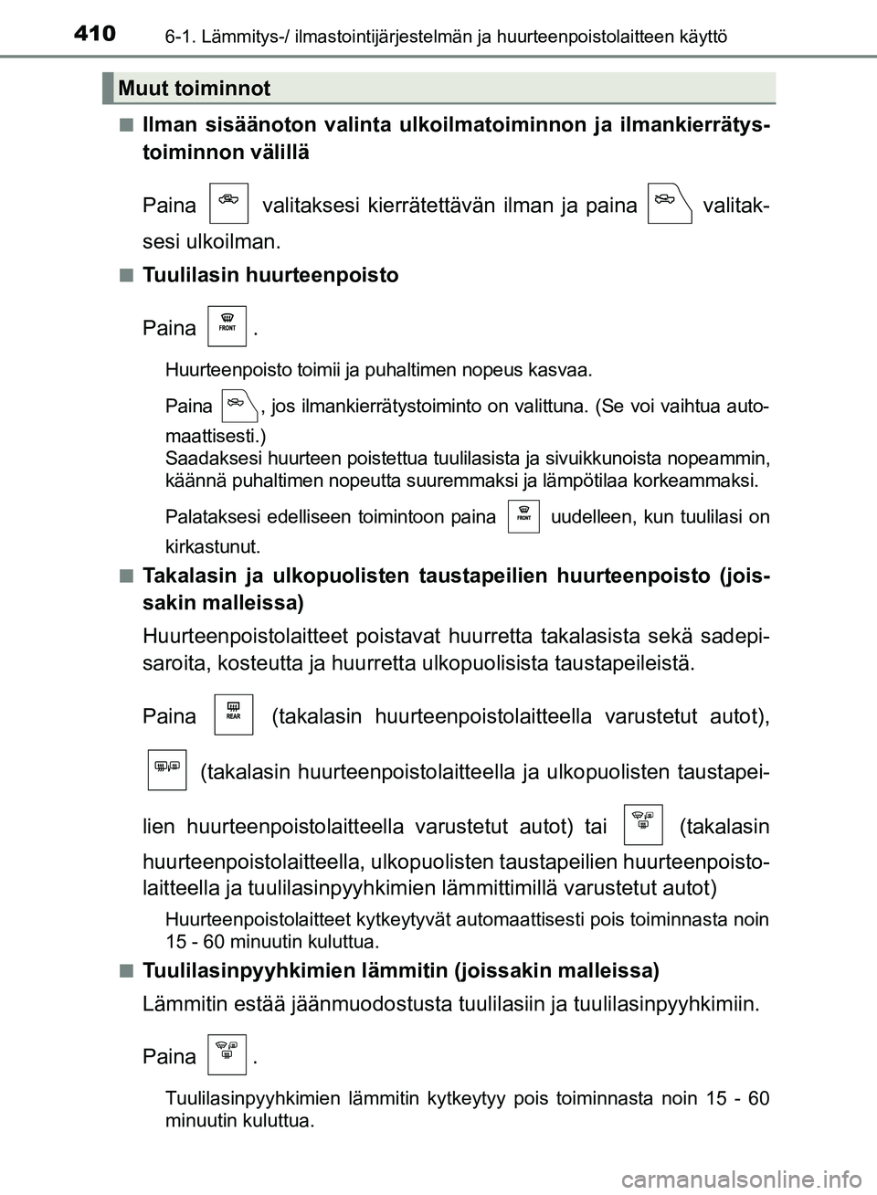 TOYOTA HILUX 2018  Omistajan Käsikirja (in Finnish) 4106-1. Lämmitys-/ ilmastointijärjestelmän ja huurteenpoistolaitteen käyttö
HILUX_OM_OM0K375FI_(EE)n
Ilman sisäänoton vali
nta ulkoilmatoiminnon  ja ilmankierrätys-
toiminnon välillä
Paina  