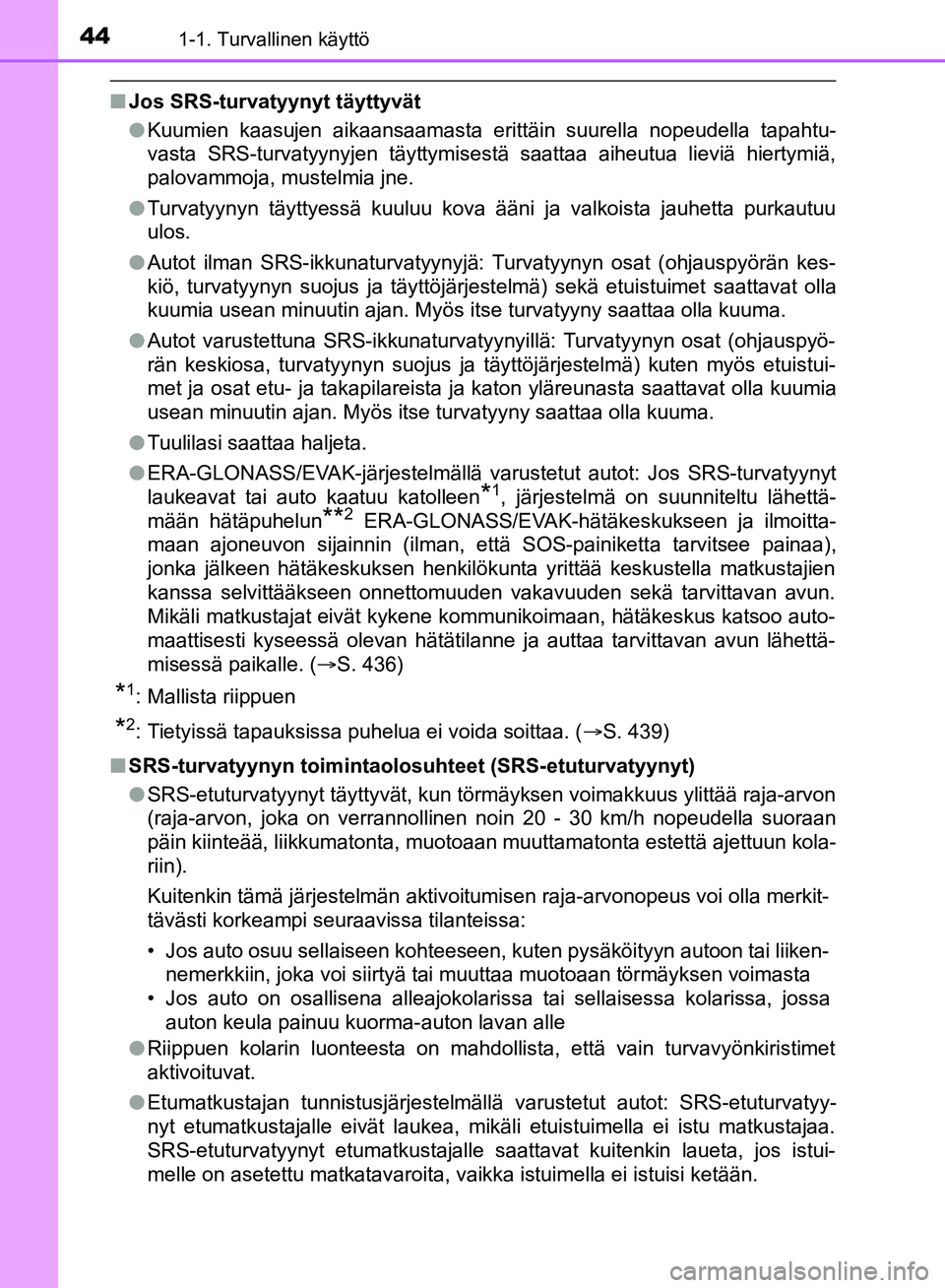 TOYOTA HILUX 2018 Omistajan Käsikirja (in Finnish) 441-1. Turvallinen käyttö
HILUX_OM_OM0K375FI_(EE)
nJos SRS-turvatyynyt täyttyvät
lKuumien kaasujen aikaansaamasta erittäin suurella nopeudella tapahtu-
vasta SRS-turvatyynyjen täyttymisestä saa TOYOTA HILUX 2018 Omistajan Käsikirja (in Finnish) 441-1. Turvallinen käyttö
HILUX_OM_OM0K375FI_(EE)
nJos SRS-turvatyynyt täyttyvät
lKuumien kaasujen aikaansaamasta erittäin suurella nopeudella tapahtu-
vasta SRS-turvatyynyjen täyttymisestä saa