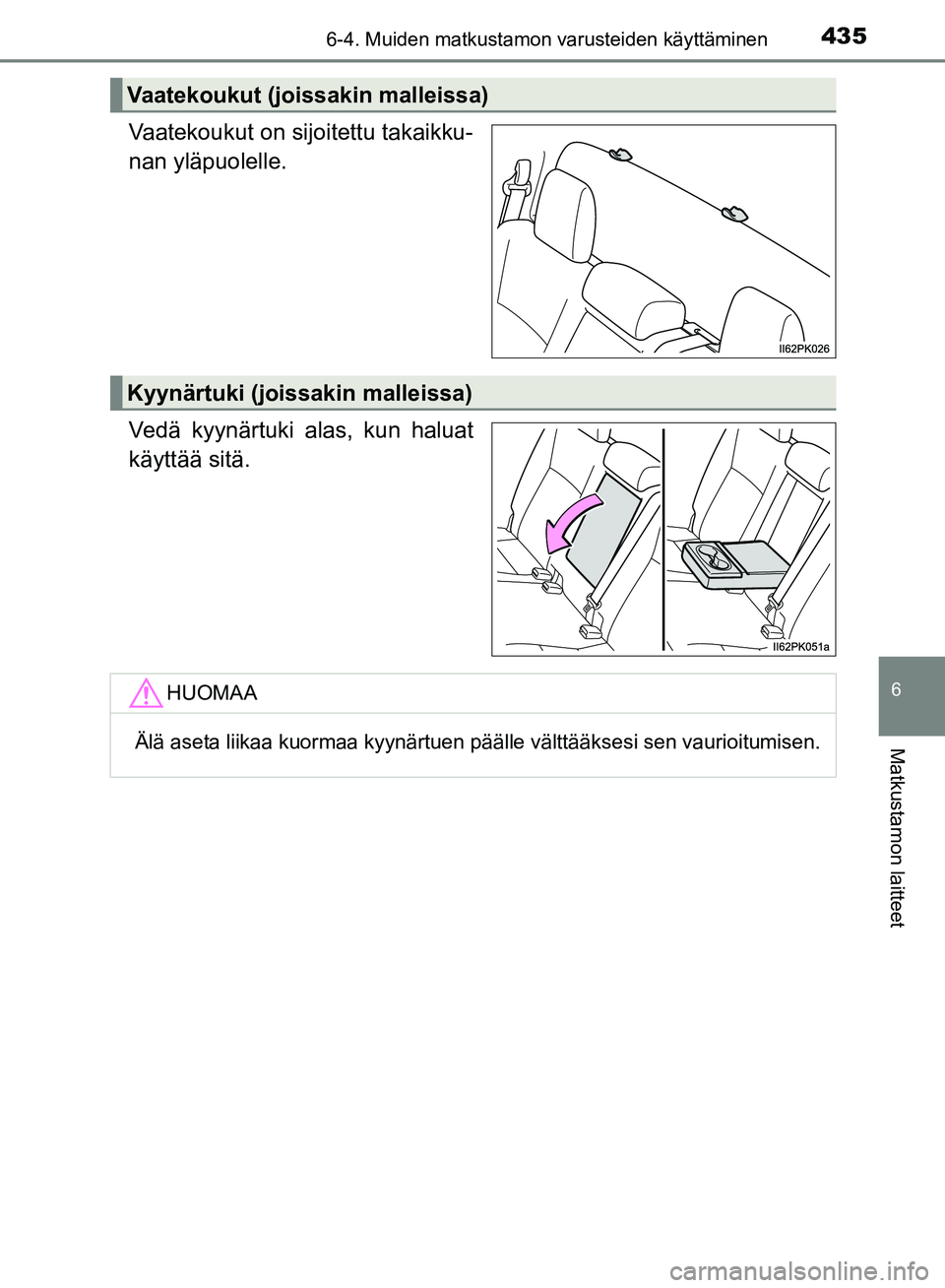 TOYOTA HILUX 2018  Omistajan Käsikirja (in Finnish) 4356-4. Muiden matkustamon varusteiden käyttäminen
HILUX_OM_OM0K375FI_(EE)
6
Matkustamon laitteet
Vaatekoukut on sijoitettu takaikku-
nan yläpuolelle.
Vedä kyynärtuki alas, kun haluat
käyttää 