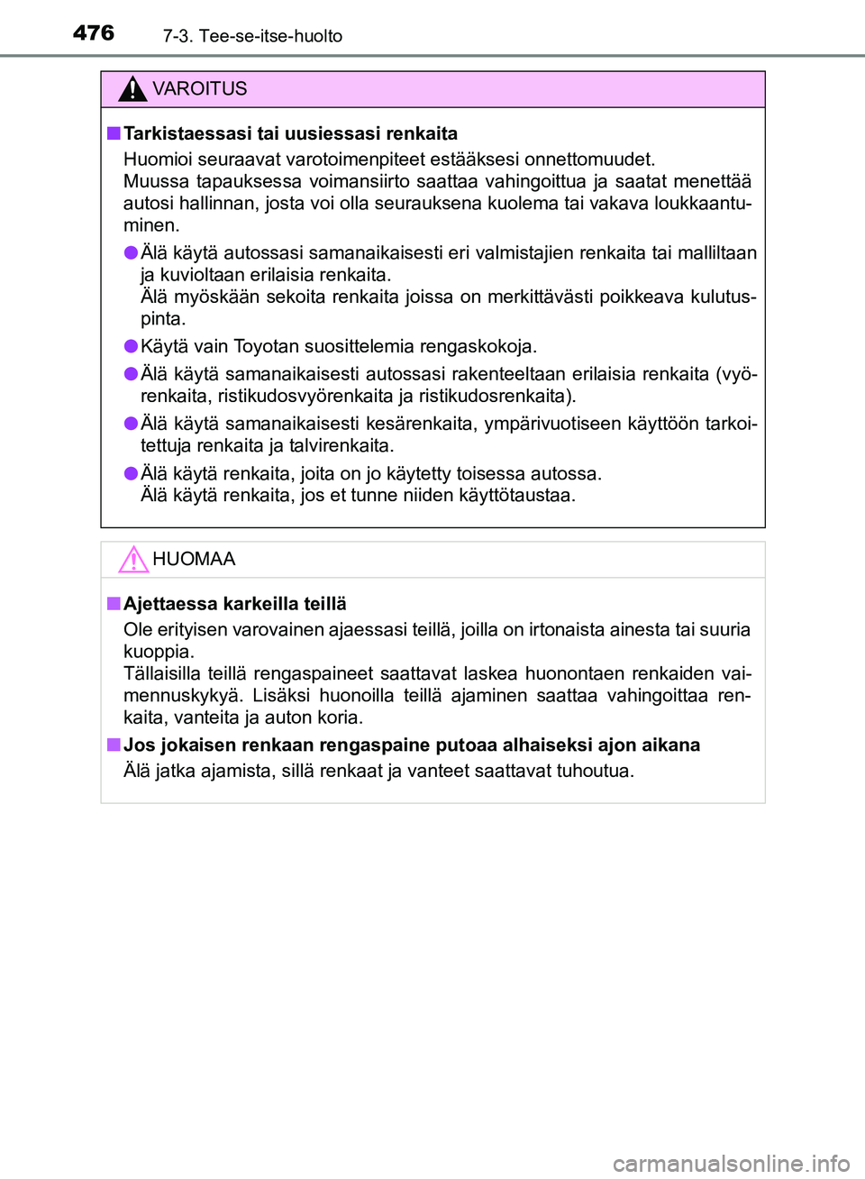 TOYOTA HILUX 2018 Omistajan Käsikirja (in Finnish) 4767-3. Tee-se-itse-huolto
HILUX_OM_OM0K375FI_(EE)
VAROITUS
n Tarkistaessasi tai uusiessasi renkaita
Huomioi seuraavat varotoimenpiteet estääksesi onnettomuudet.
Muussa tapauksessa voimansiirto saat TOYOTA HILUX 2018 Omistajan Käsikirja (in Finnish) 4767-3. Tee-se-itse-huolto
HILUX_OM_OM0K375FI_(EE)
VAROITUS
n Tarkistaessasi tai uusiessasi renkaita
Huomioi seuraavat varotoimenpiteet estääksesi onnettomuudet.
Muussa tapauksessa voimansiirto saat