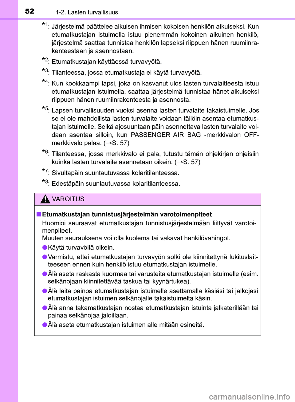 TOYOTA HILUX 2018  Omistajan Käsikirja (in Finnish) 521-2. Lasten turvallisuus
HILUX_OM_OM0K375FI_(EE)
*1: Järjestelmä päättelee aikuisen ihmisen kokoisen henkilön aikuiseksi. \
Kunetumatkustajan istuimella istuu pienemmän kokoinen aikuinen henki