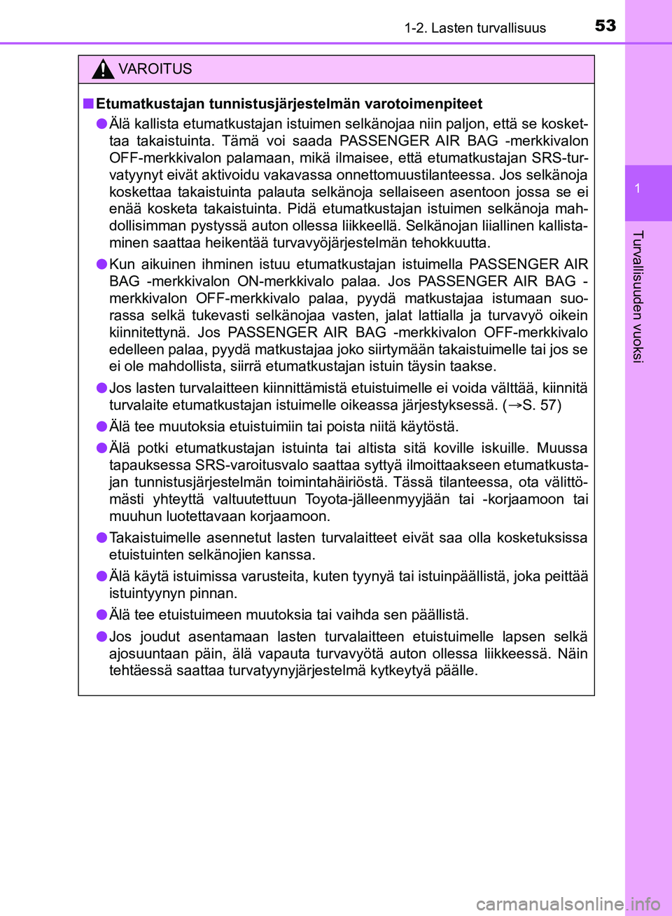 TOYOTA HILUX 2018  Omistajan Käsikirja (in Finnish) 531-2. Lasten turvallisuus
1
HILUX_OM_OM0K375FI_(EE)
Turvallisuuden vuoksi
VAROITUS
n Etumatkustajan tunnistusjärjestelmän varotoimenpiteet
l Älä kallista etumatkustajan istuimen selkänojaa niin 