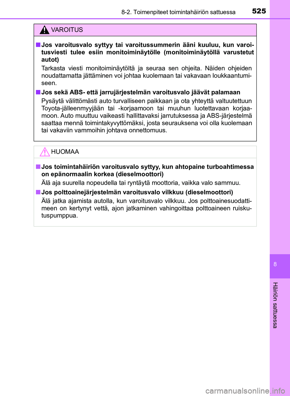TOYOTA HILUX 2018 Omistajan Käsikirja (in Finnish) 5258-2. Toimenpiteet toimintahäiriön sattuessa
HILUX_OM_OM0K375FI_(EE)
8
Häiriön sattuessa
VAROITUS
n Jos varoitusvalo syttyy tai varoitussummerin ääni kuuluu, kun varoi-
tusviesti tulee esiin m TOYOTA HILUX 2018 Omistajan Käsikirja (in Finnish) 5258-2. Toimenpiteet toimintahäiriön sattuessa
HILUX_OM_OM0K375FI_(EE)
8
Häiriön sattuessa
VAROITUS
n Jos varoitusvalo syttyy tai varoitussummerin ääni kuuluu, kun varoi-
tusviesti tulee esiin m