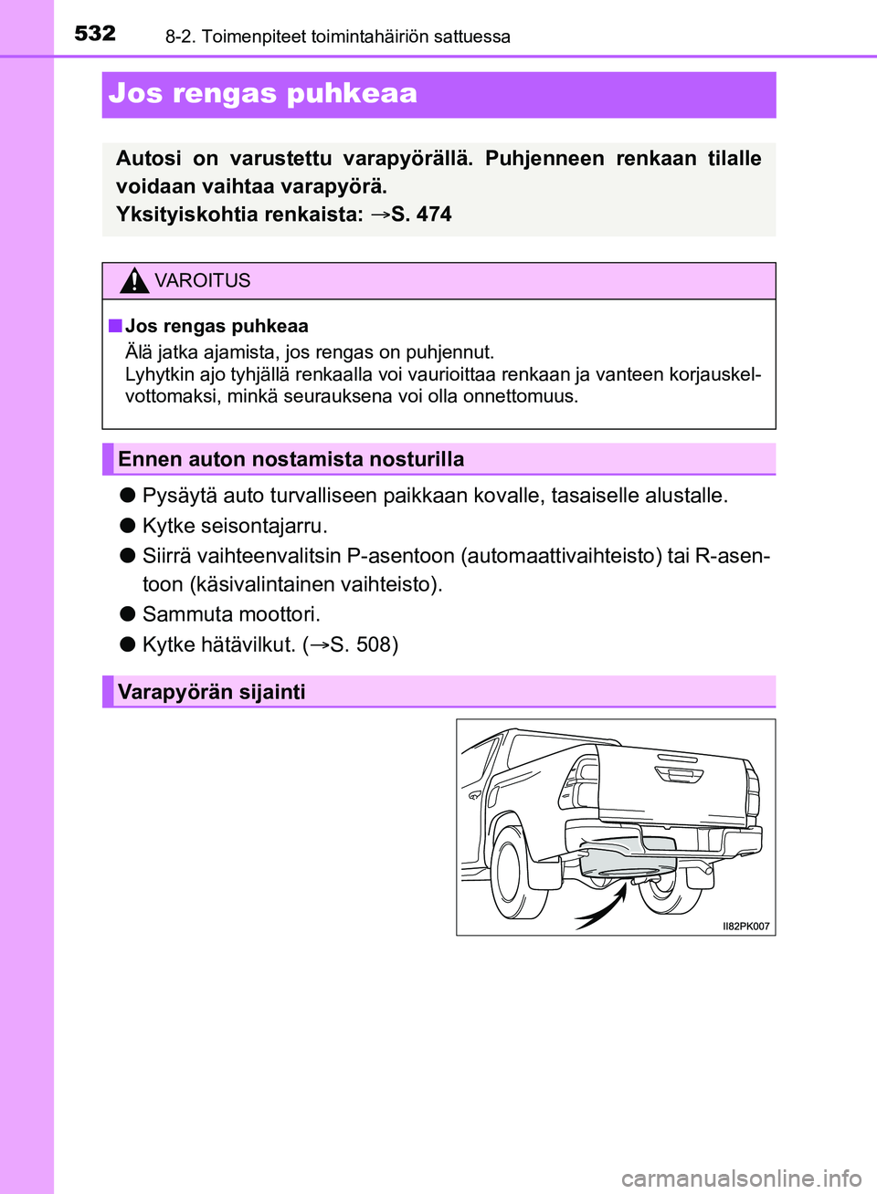 TOYOTA HILUX 2018  Omistajan Käsikirja (in Finnish) 5328-2. Toimenpiteet toimintahäiriön sattuessa
HILUX_OM_OM0K375FI_(EE)
Jos rengas puhkeaa
lPysäytä auto turvalliseen paikkaa n kovalle, tasaiselle alustalle.
l Kytke seisontajarru.
l Siirrä vaiht