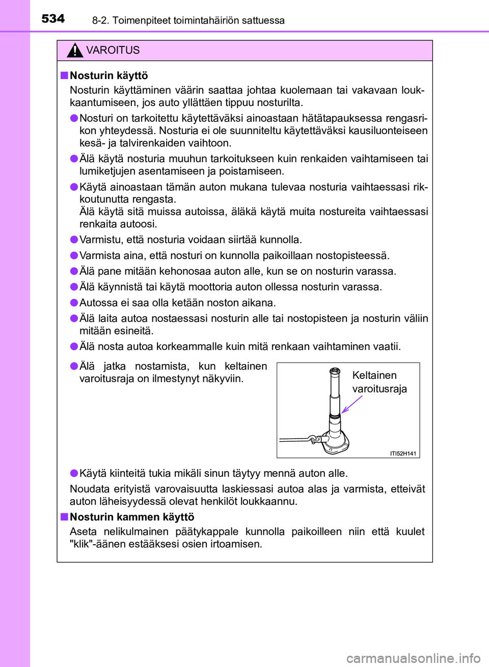 TOYOTA HILUX 2018 Omistajan Käsikirja (in Finnish) 5348-2. Toimenpiteet toimintahäiriön sattuessa
HILUX_OM_OM0K375FI_(EE)
VAROITUS
n Nosturin käyttö
Nosturin käyttäminen väärin saattaa johtaa kuolemaan tai vakavaan louk-
kaantumiseen, jos auto TOYOTA HILUX 2018 Omistajan Käsikirja (in Finnish) 5348-2. Toimenpiteet toimintahäiriön sattuessa
HILUX_OM_OM0K375FI_(EE)
VAROITUS
n Nosturin käyttö
Nosturin käyttäminen väärin saattaa johtaa kuolemaan tai vakavaan louk-
kaantumiseen, jos auto