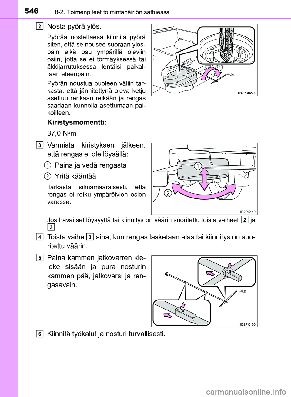 TOYOTA HILUX 2018 Omistajan Käsikirja (in Finnish) 5468-2. Toimenpiteet toimintahäiriön sattuessa
HILUX_OM_OM0K375FI_(EE)
Nosta pyörä ylös.
Pyörää nostettaesa kiinnitä pyörä
siten, että se nousee suoraan ylös-
päin eikä osu ympärillä TOYOTA HILUX 2018 Omistajan Käsikirja (in Finnish) 5468-2. Toimenpiteet toimintahäiriön sattuessa
HILUX_OM_OM0K375FI_(EE)
Nosta pyörä ylös.
Pyörää nostettaesa kiinnitä pyörä
siten, että se nousee suoraan ylös-
päin eikä osu ympärillä