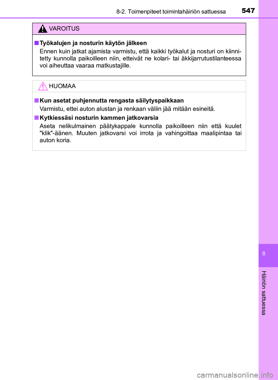 TOYOTA HILUX 2018 Omistajan Käsikirja (in Finnish) 5478-2. Toimenpiteet toimintahäiriön sattuessa
HILUX_OM_OM0K375FI_(EE)
8
Häiriön sattuessa
VAROITUS
n Työkalujen ja nosturin käytön jälkeen
Ennen kuin jatkat ajamista varmistu, että kaikki ty TOYOTA HILUX 2018 Omistajan Käsikirja (in Finnish) 5478-2. Toimenpiteet toimintahäiriön sattuessa
HILUX_OM_OM0K375FI_(EE)
8
Häiriön sattuessa
VAROITUS
n Työkalujen ja nosturin käytön jälkeen
Ennen kuin jatkat ajamista varmistu, että kaikki ty