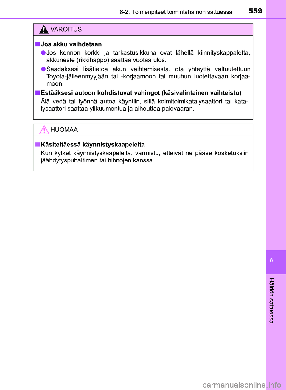 TOYOTA HILUX 2018 Omistajan Käsikirja (in Finnish) 5598-2. Toimenpiteet toimintahäiriön sattuessa
HILUX_OM_OM0K375FI_(EE)
8
Häiriön sattuessa
VAROITUS
n Jos akku vaihdetaan
l Jos kennon korkki ja tarkastusikkuna ovat lähellä kiinnityskappaletta, TOYOTA HILUX 2018 Omistajan Käsikirja (in Finnish) 5598-2. Toimenpiteet toimintahäiriön sattuessa
HILUX_OM_OM0K375FI_(EE)
8
Häiriön sattuessa
VAROITUS
n Jos akku vaihdetaan
l Jos kennon korkki ja tarkastusikkuna ovat lähellä kiinnityskappaletta,