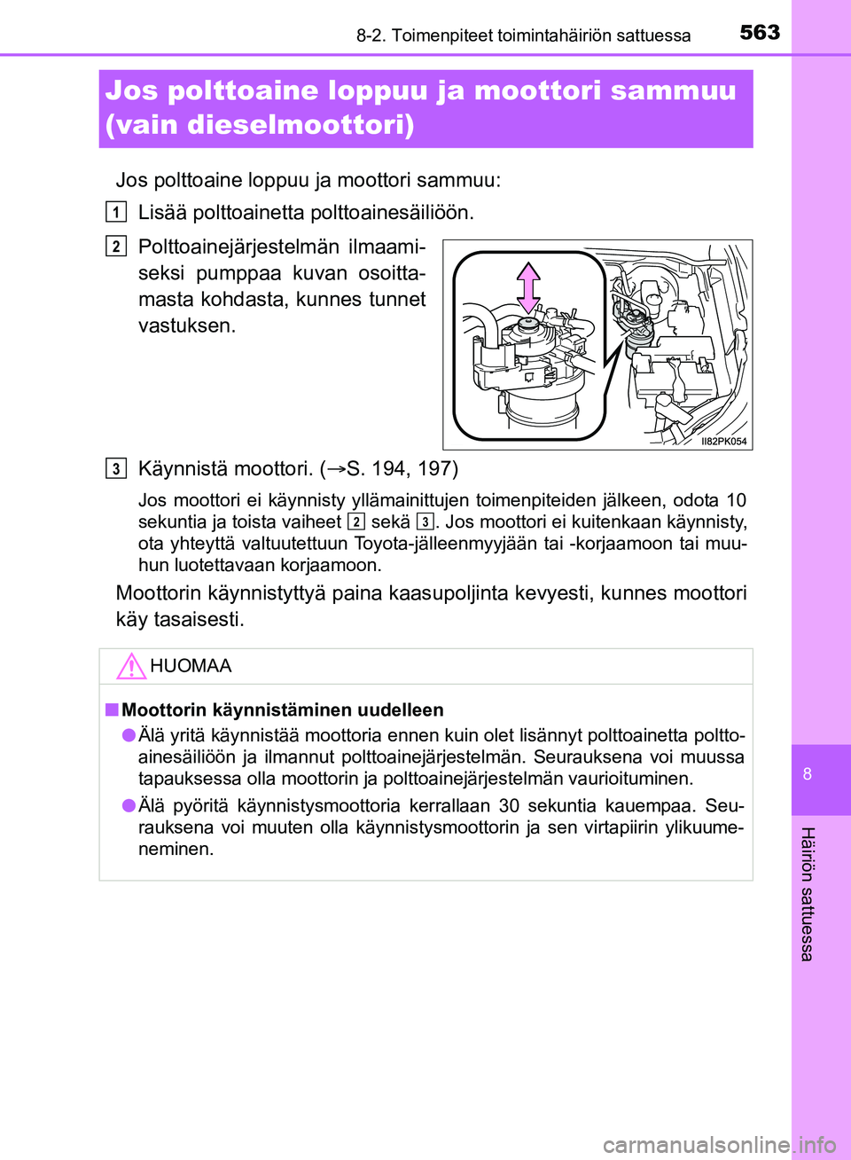 TOYOTA HILUX 2018 Omistajan Käsikirja (in Finnish) 5638-2. Toimenpiteet toimintahäiriön sattuessa
HILUX_OM_OM0K375FI_(EE)
8
Häiriön sattuessa
Jos polttoaine loppuu ja moottori sammuu
(vain dieselmoottori)
Jos polttoaine loppuu ja moottori sammuu: TOYOTA HILUX 2018 Omistajan Käsikirja (in Finnish) 5638-2. Toimenpiteet toimintahäiriön sattuessa
HILUX_OM_OM0K375FI_(EE)
8
Häiriön sattuessa
Jos polttoaine loppuu ja moottori sammuu
(vain dieselmoottori)
Jos polttoaine loppuu ja moottori sammuu: