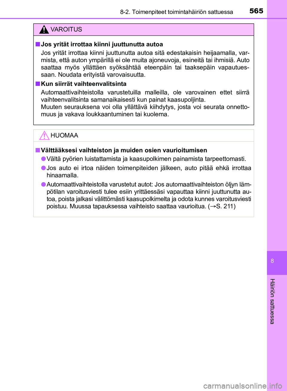 TOYOTA HILUX 2018 Omistajan Käsikirja (in Finnish) 5658-2. Toimenpiteet toimintahäiriön sattuessa
HILUX_OM_OM0K375FI_(EE)
8
Häiriön sattuessa
VAROITUS
n Jos yrität irrottaa kiin ni juuttunutta autoa
Jos yrität irrottaa kiinni juuttunutta autoa s TOYOTA HILUX 2018 Omistajan Käsikirja (in Finnish) 5658-2. Toimenpiteet toimintahäiriön sattuessa
HILUX_OM_OM0K375FI_(EE)
8
Häiriön sattuessa
VAROITUS
n Jos yrität irrottaa kiin ni juuttunutta autoa
Jos yrität irrottaa kiinni juuttunutta autoa s