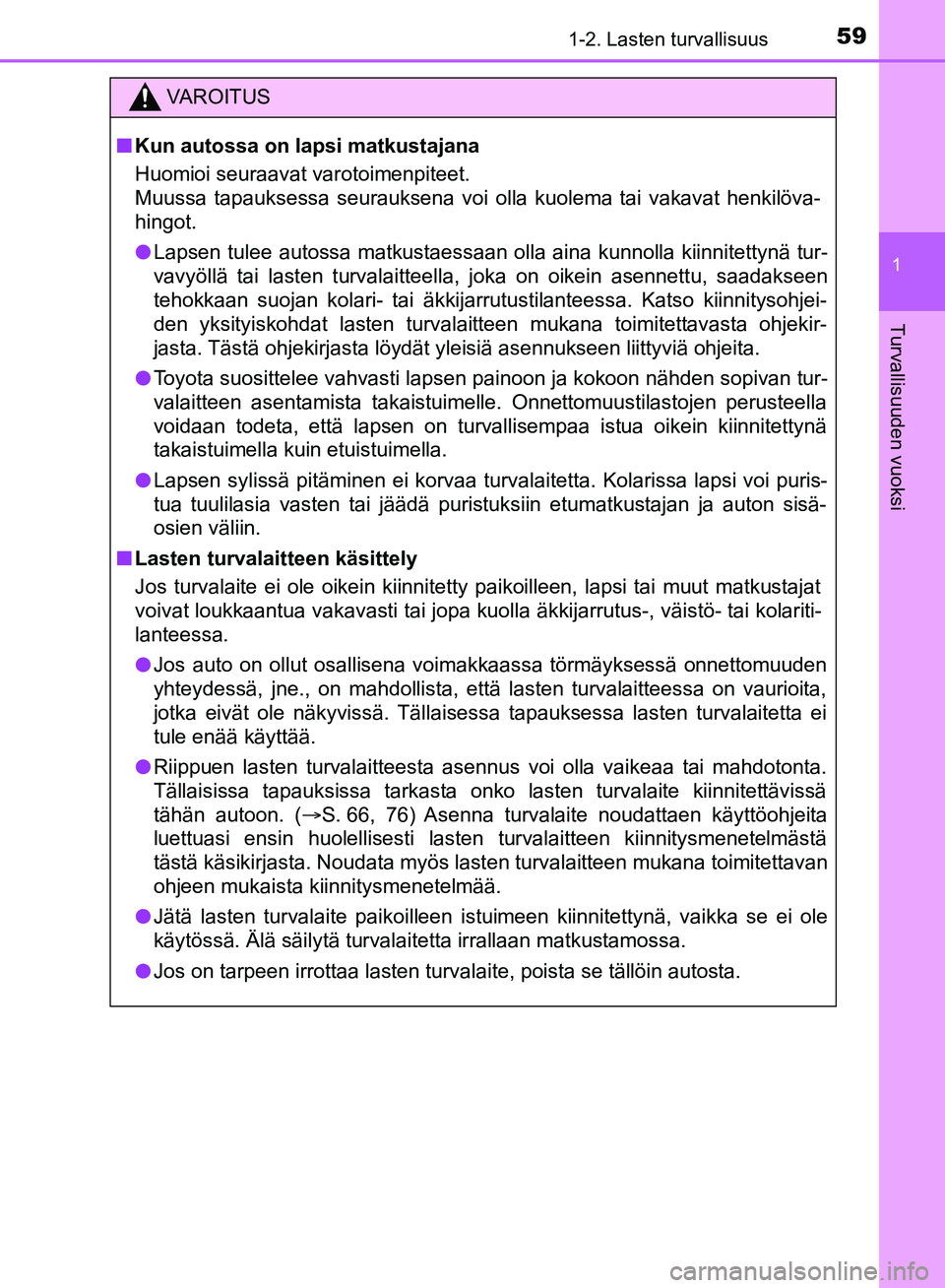 TOYOTA HILUX 2018  Omistajan Käsikirja (in Finnish) 591-2. Lasten turvallisuus
1
HILUX_OM_OM0K375FI_(EE)
Turvallisuuden vuoksi
VAROITUS
n Kun autossa on lapsi matkustajana
Huomioi seuraavat varotoimenpiteet.
Muussa tapauksessa seurauksena voi olla kuol