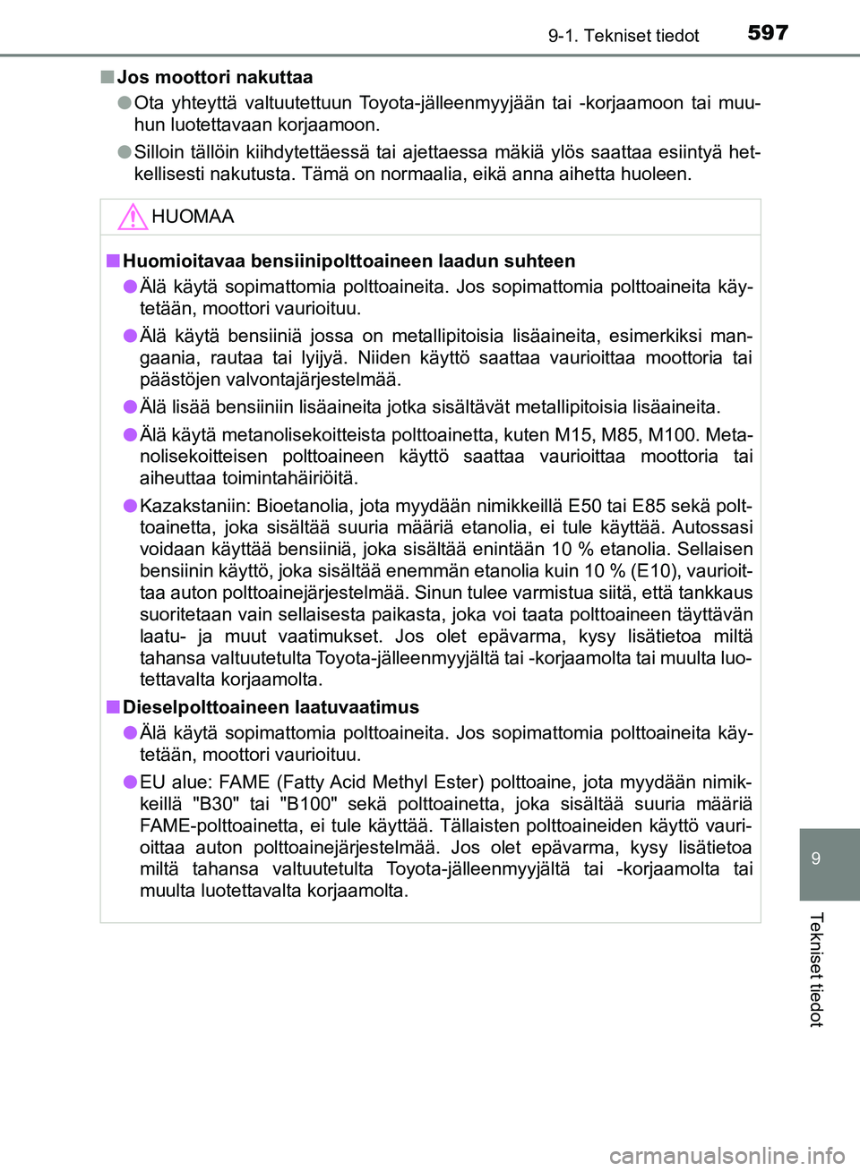 TOYOTA HILUX 2018 Omistajan Käsikirja (in Finnish) 597
9
9-1. Tekniset tiedot
Tekniset tiedot
HILUX_OM_OM0K375FI_(EE)n
Jos moottori nakuttaa
lOta yhteyttä valtuutettuun Toyota-jälleenmyyjään tai -korjaamoon tai muu-
hun luotettavaan korjaamoon.
l TOYOTA HILUX 2018 Omistajan Käsikirja (in Finnish) 597
9
9-1. Tekniset tiedot
Tekniset tiedot
HILUX_OM_OM0K375FI_(EE)n
Jos moottori nakuttaa
lOta yhteyttä valtuutettuun Toyota-jälleenmyyjään tai -korjaamoon tai muu-
hun luotettavaan korjaamoon.
l