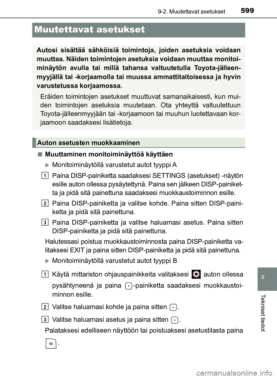 TOYOTA HILUX 2018 Omistajan Käsikirja (in Finnish) 5999-2. Muutettavat asetukset
HILUX_OM_OM0K375FI_(EE)
9
Tekniset tiedot
Muutettavat asetukset
nMuuttaminen monitoiminäyttöä käyttäen
Monitoiminäytöllä varustetut autot tyyppi A
Paina DISP TOYOTA HILUX 2018 Omistajan Käsikirja (in Finnish) 5999-2. Muutettavat asetukset
HILUX_OM_OM0K375FI_(EE)
9
Tekniset tiedot
Muutettavat asetukset
nMuuttaminen monitoiminäyttöä käyttäen
Monitoiminäytöllä varustetut autot tyyppi A
Paina DISP