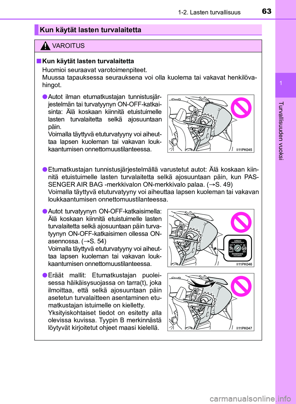 TOYOTA HILUX 2018  Omistajan Käsikirja (in Finnish) 631-2. Lasten turvallisuus
1
HILUX_OM_OM0K375FI_(EE)
Turvallisuuden vuoksi
Kun käytät lasten turvalaitetta
VAROITUS
n Kun käytät lasten turvalaitetta
Huomioi seuraavat varotoimenpiteet.
Muussa tap