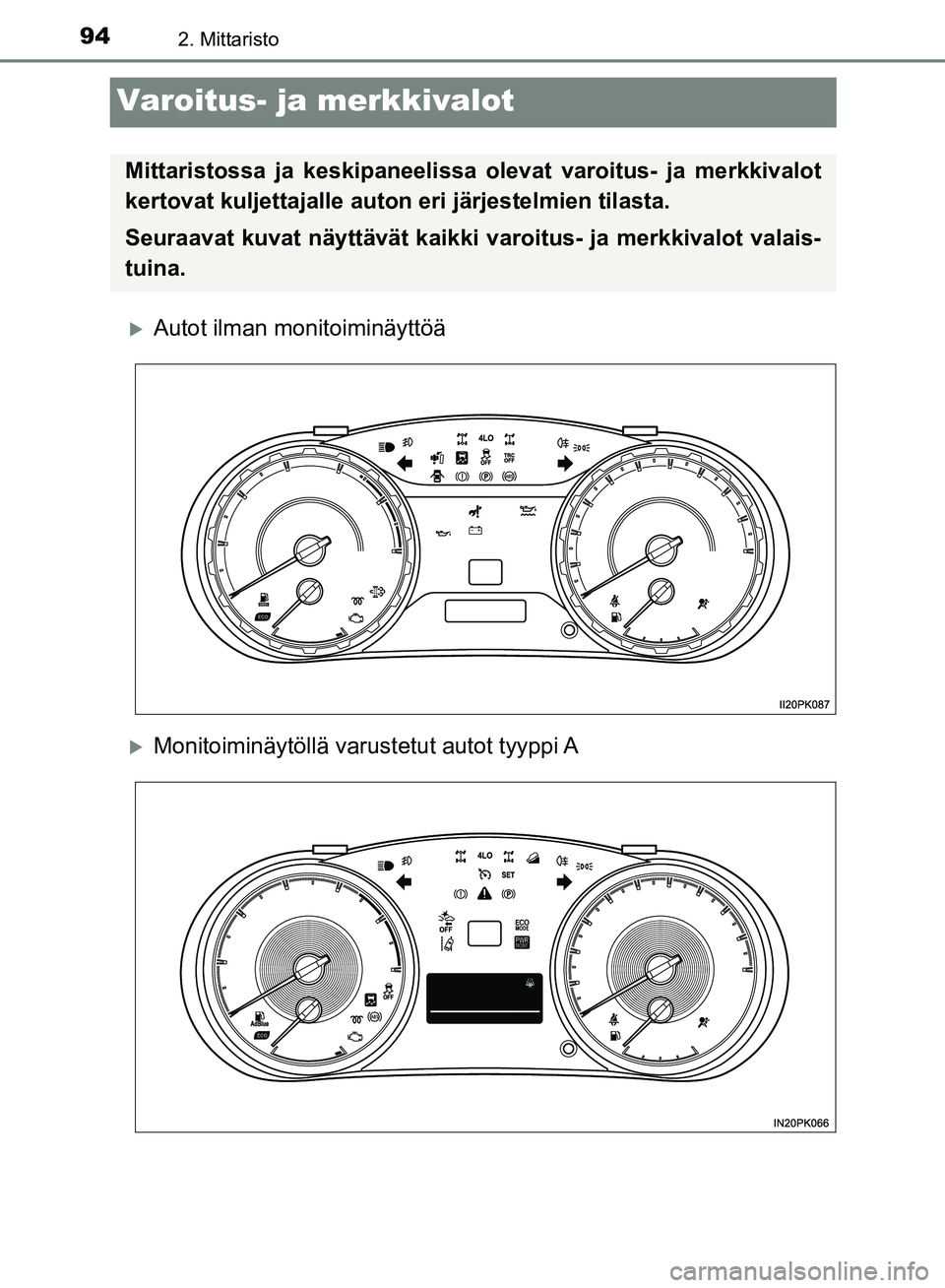 TOYOTA HILUX 2018 Omistajan Käsikirja (in Finnish) 942. Mittaristo
HILUX_OM_OM0K375FI_(EE)
Varoitus- ja merkkivalot
Autot ilman monitoiminäyttöä
Monitoiminäytöllä varustetut autot tyyppi A
Mittaristossa ja keskipaneelissa olevat varoitus TOYOTA HILUX 2018 Omistajan Käsikirja (in Finnish) 942. Mittaristo
HILUX_OM_OM0K375FI_(EE)
Varoitus- ja merkkivalot
Autot ilman monitoiminäyttöä
Monitoiminäytöllä varustetut autot tyyppi A
Mittaristossa ja keskipaneelissa olevat varoitus