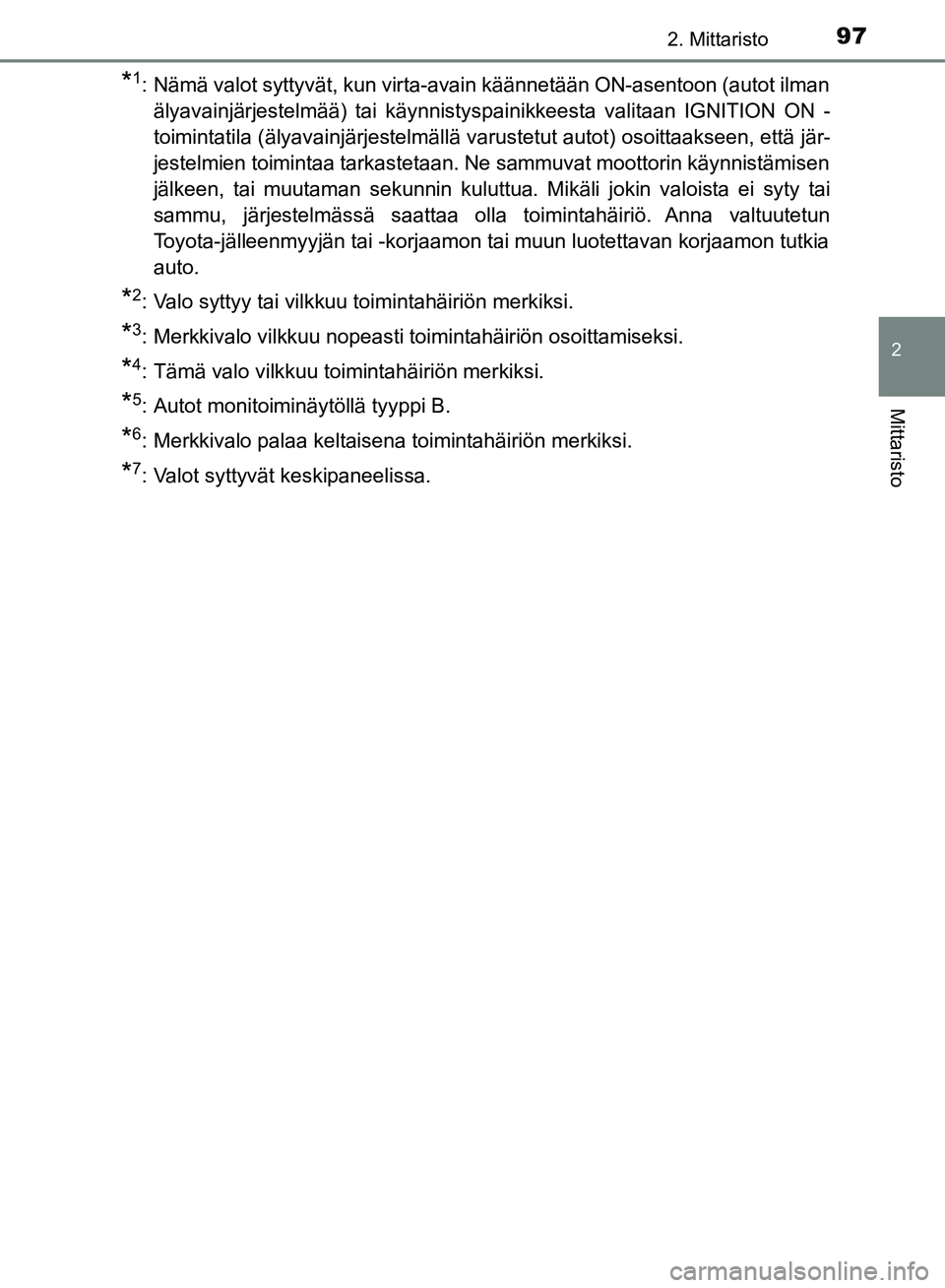 TOYOTA HILUX 2018 Omistajan Käsikirja (in Finnish) 972. Mittaristo
2
Mittaristo
HILUX_OM_OM0K375FI_(EE)
*1: Nämä valot syttyvät, kun virta-avain käännetään ON-asentoon (autot ilmanälyavainjärjestelmää) tai käynnistyspainikkeesta valitaan I TOYOTA HILUX 2018 Omistajan Käsikirja (in Finnish) 972. Mittaristo
2
Mittaristo
HILUX_OM_OM0K375FI_(EE)
*1: Nämä valot syttyvät, kun virta-avain käännetään ON-asentoon (autot ilmanälyavainjärjestelmää) tai käynnistyspainikkeesta valitaan I