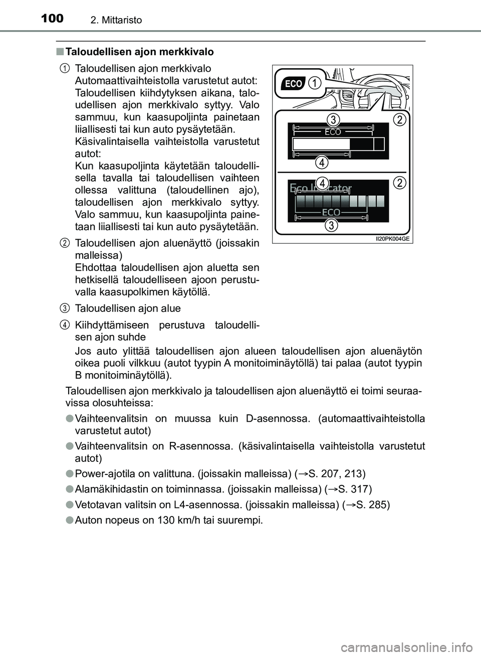 TOYOTA HILUX 2018 Omistajan Käsikirja (in Finnish) 1002. Mittaristo
HILUX_OM_OM0K375FI_(EE)
nTaloudellisen ajon merkkivalo
Jos auto ylittää taloudellisen ajon alueen taloudellisen ajon alue\
näytön
oikea puoli vilkkuu (autot tyypin A monitoiminäy TOYOTA HILUX 2018 Omistajan Käsikirja (in Finnish) 1002. Mittaristo
HILUX_OM_OM0K375FI_(EE)
nTaloudellisen ajon merkkivalo
Jos auto ylittää taloudellisen ajon alueen taloudellisen ajon alue\
näytön
oikea puoli vilkkuu (autot tyypin A monitoiminäy