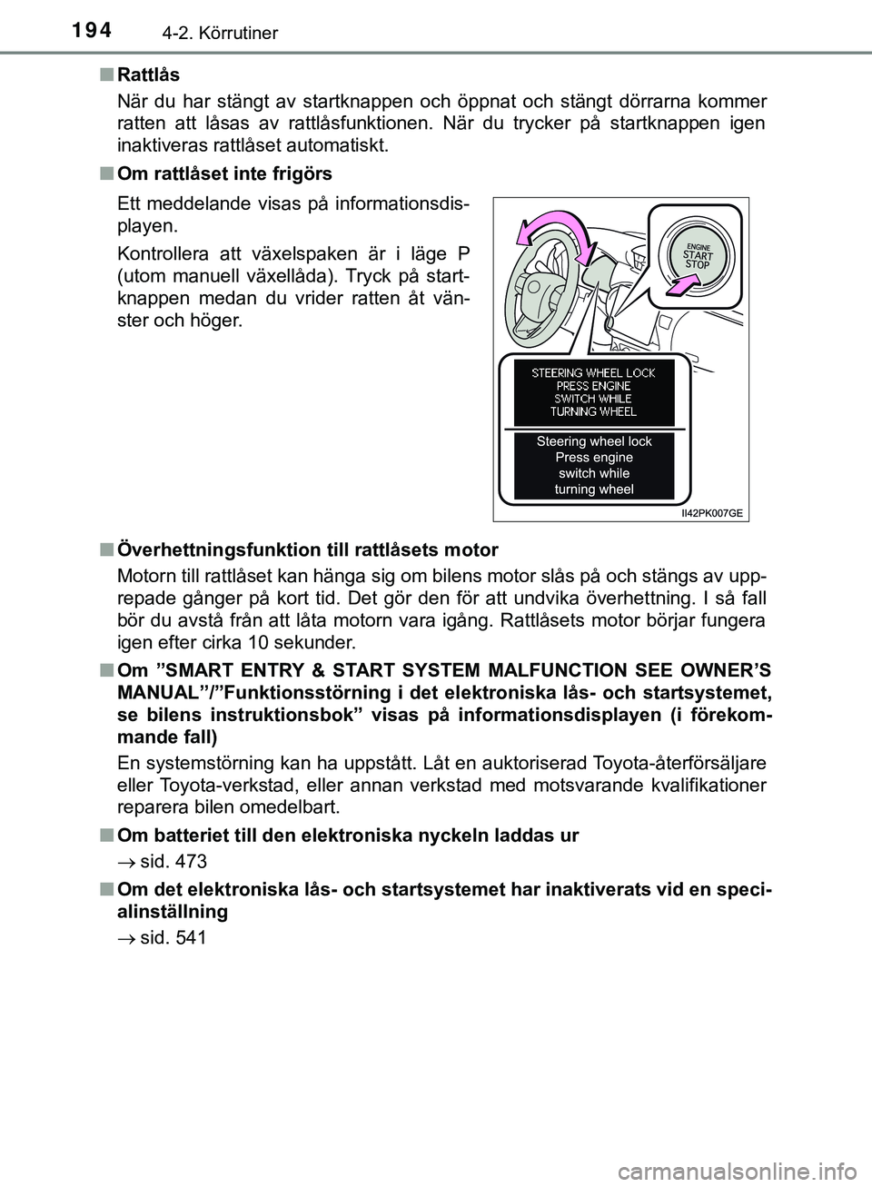 TOYOTA HILUX 2018  Bruksanvisningar (in Swedish) 1944-2. Körrutiner
HILUX_OM_OM0K375SEn
Rattlås
När du har stängt av startknappen och öppnat och stängt dörrarna kommer
ratten att låsas av rattlåsfunktionen. När du trycker på startknappen 