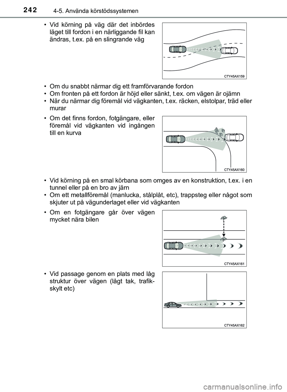 TOYOTA HILUX 2018  Bruksanvisningar (in Swedish) 2424-5. Använda körstödssystemen
HILUX_OM_OM0K375SE• Om du snabbt närmar dig ett framförvarande fordon
• Om fronten på ett fordon är höjd eller sänkt, t.ex. om vägen är ojämn
• När 