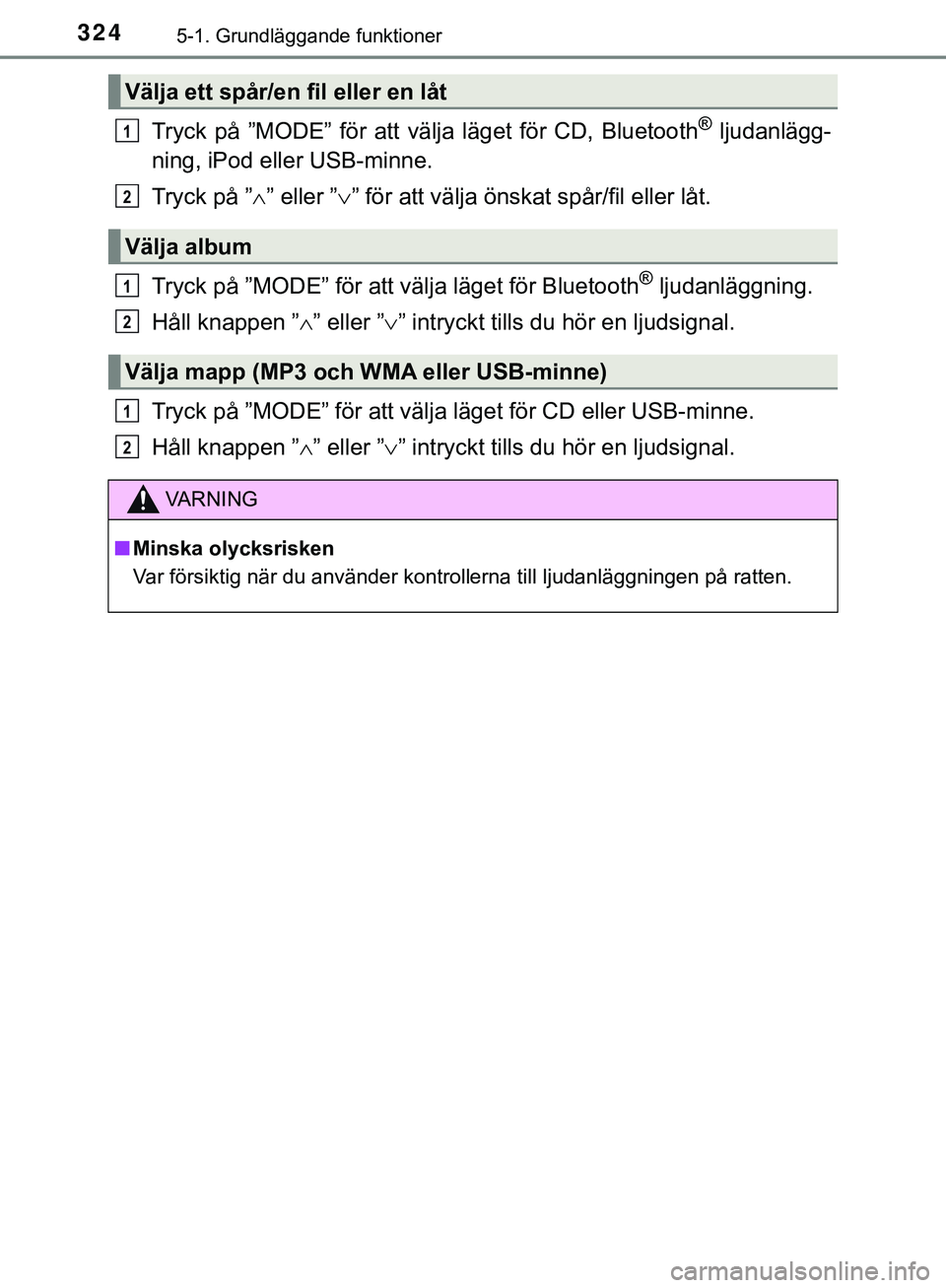TOYOTA HILUX 2018 Bruksanvisningar (in Swedish) 3245-1. Grundläggande funktioner
HILUX_OM_OM0K375SE
Tryck på ”MODE” för att välja läget för CD, Bluetooth® ljudanlägg-
ning, iPod eller USB-minne.
Tryck på ” ” eller ” ” fö TOYOTA HILUX 2018 Bruksanvisningar (in Swedish) 3245-1. Grundläggande funktioner
HILUX_OM_OM0K375SE
Tryck på ”MODE” för att välja läget för CD, Bluetooth® ljudanlägg-
ning, iPod eller USB-minne.
Tryck på ” ” eller ” ” fö