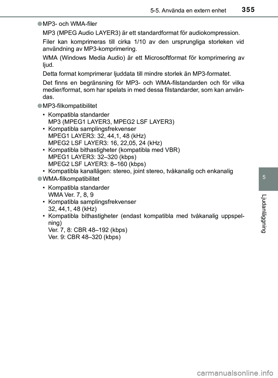 TOYOTA HILUX 2018  Bruksanvisningar (in Swedish) 3555-5. Använda en extern enhet
5
Ljudanläggning
HILUX_OM_OM0K375SEl
MP3- och WMA-filer
MP3 (MPEG Audio LAYER3) är ett standardformat för audiokompression.
Filer kan komprimeras till cirka 1/10 av