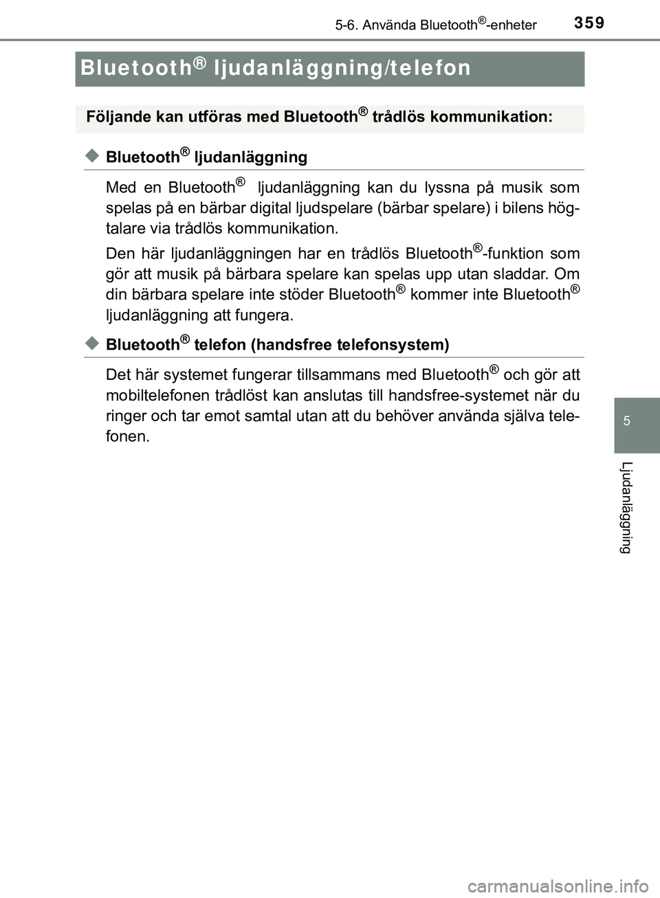 TOYOTA HILUX 2018 Bruksanvisningar (in Swedish) 359
5
5-6. Använda Bluetooth®-enheter
Ljudanläggning
HILUX_OM_OM0K375SE
Bluetooth® ljudanläggning/telefon
uBluetooth® ljudanläggning
Med en Bluetooth
® ljudanläggning kan du lyssna på musik TOYOTA HILUX 2018 Bruksanvisningar (in Swedish) 359
5
5-6. Använda Bluetooth®-enheter
Ljudanläggning
HILUX_OM_OM0K375SE
Bluetooth® ljudanläggning/telefon
uBluetooth® ljudanläggning
Med en Bluetooth
® ljudanläggning kan du lyssna på musik