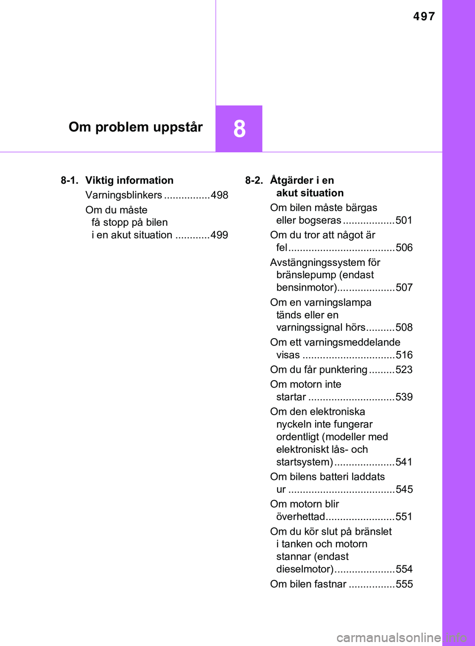 TOYOTA HILUX 2018 Bruksanvisningar (in Swedish) 497
8Om problem uppstår
HILUX_OM_OM0K375SE8-1. Viktig information
Varningsblinkers ................ 498
Om du måste få stopp på bilen
i en akut situation ............ 499 8-2. Åtgärder i en
ak TOYOTA HILUX 2018 Bruksanvisningar (in Swedish) 497
8Om problem uppstår
HILUX_OM_OM0K375SE8-1. Viktig information
Varningsblinkers ................ 498
Om du måste få stopp på bilen
i en akut situation ............ 499 8-2. Åtgärder i en
ak