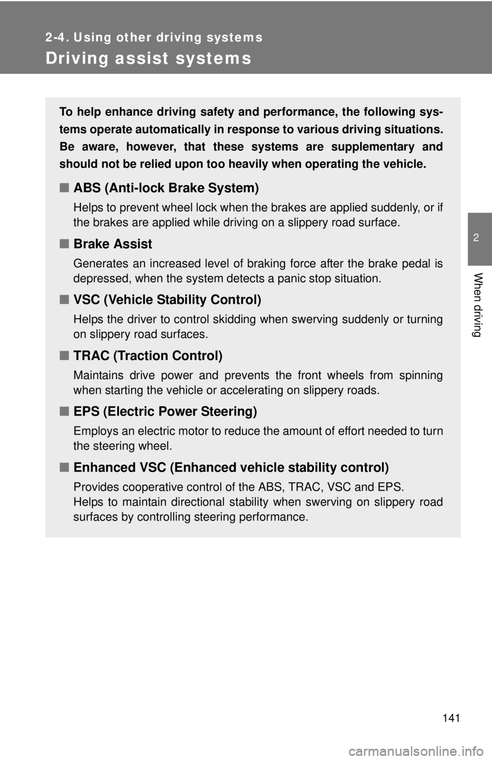 TOYOTA IQ 2014 Owners Manual 141
2
When driving
2-4. Using other driving systems
Driving assist systems
To help enhance driving safety and performance, the following sys-
tems operate automatically in res ponse to various driving TOYOTA IQ 2014 Owners Manual 141
2
When driving
2-4. Using other driving systems
Driving assist systems
To help enhance driving safety and performance, the following sys-
tems operate automatically in res ponse to various driving
