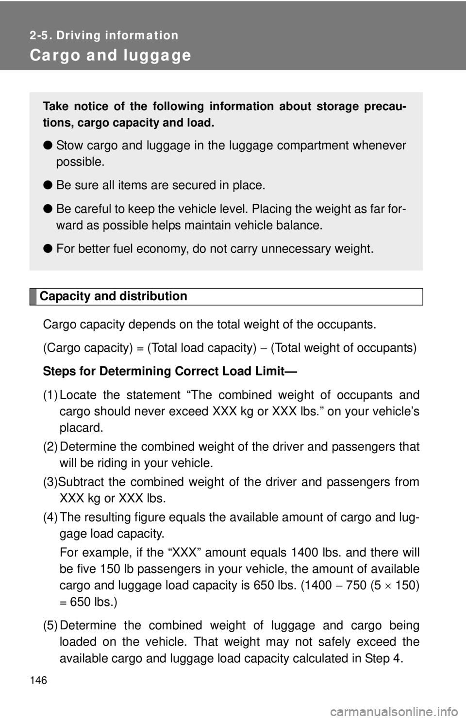 TOYOTA IQ 2014 Owners Manual 146
2-5. Driving information
Cargo and luggage
Capacity and distributionCargo capacity depends on the total weight of the occupants.
(Cargo capacity) = (Total load capacity) (Total weight of occu TOYOTA IQ 2014 Owners Manual 146
2-5. Driving information
Cargo and luggage
Capacity and distributionCargo capacity depends on the total weight of the occupants.
(Cargo capacity) = (Total load capacity) (Total weight of occu