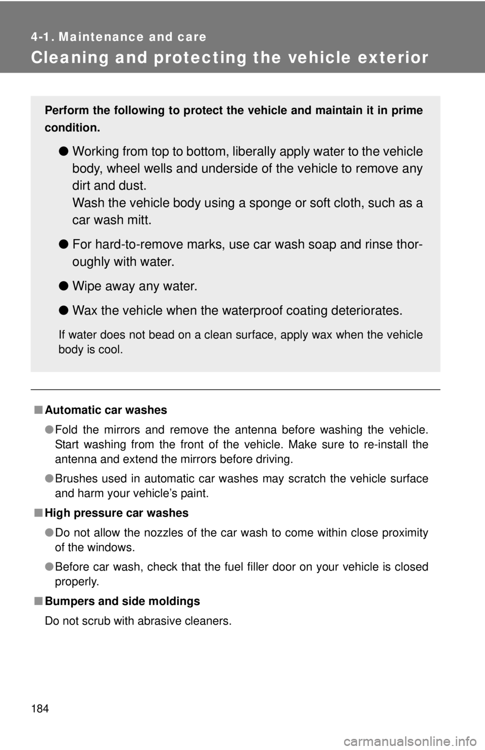 TOYOTA IQ 2014 Owners Manual 184
4-1. Maintenance and care
Cleaning and protecting the vehicle exterior
■Automatic car washes
●Fold the mirrors and remove the antenna before washing the vehicle.
Start washing from the front o TOYOTA IQ 2014 Owners Manual 184
4-1. Maintenance and care
Cleaning and protecting the vehicle exterior
■Automatic car washes
●Fold the mirrors and remove the antenna before washing the vehicle.
Start washing from the front o