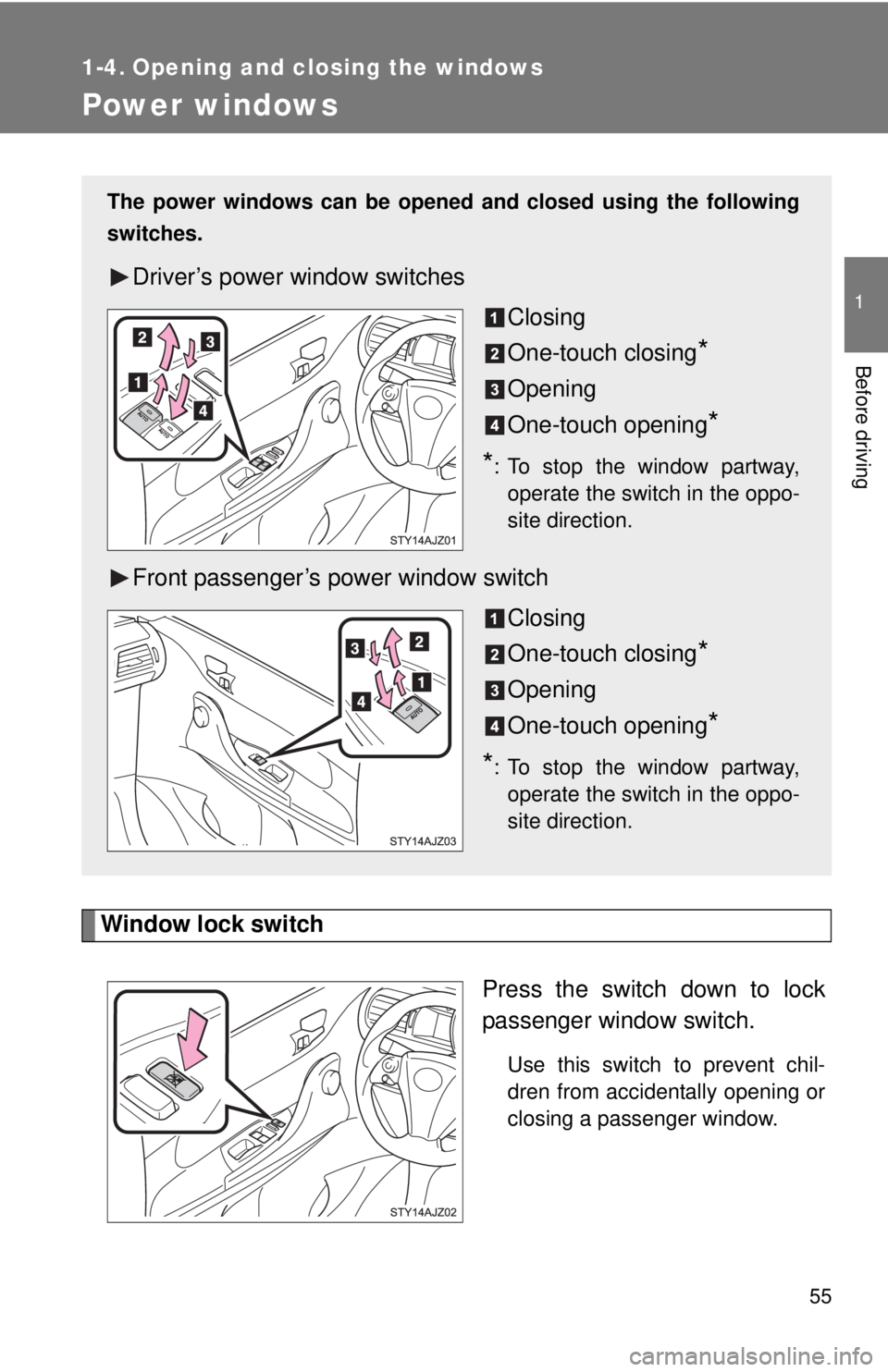 TOYOTA IQ 2014 Workshop Manual 55
1
Before driving
1-4. Opening and closing the windows
Power windows
Window lock switchPress the switch down to lock
passenger window switch.
Use this switch to prevent chil-
dren from accidentally 