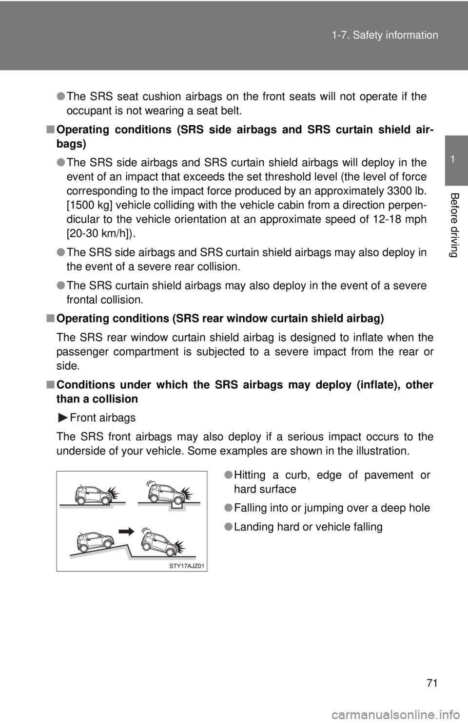 TOYOTA IQ 2014 Manual PDF 71
1-7. Safety information
1
Before driving
●
The SRS seat cushion airbags on the front seats will not operate if the
occupant is not wearing a seat belt.
■ Operating conditions (SRS side ai rbags TOYOTA IQ 2014 Manual PDF 71
1-7. Safety information
1
Before driving
●
The SRS seat cushion airbags on the front seats will not operate if the
occupant is not wearing a seat belt.
■ Operating conditions (SRS side ai rbags