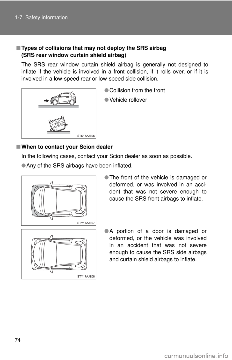 TOYOTA IQ 2014 Manual PDF 74 1-7. Safety information
■Types of collisions that may not deploy the SRS airbag
(SRS rear window curtain shield airbag)
The SRS rear window curtain shield airbag is generally not designed to
inf TOYOTA IQ 2014 Manual PDF 74 1-7. Safety information
■Types of collisions that may not deploy the SRS airbag
(SRS rear window curtain shield airbag)
The SRS rear window curtain shield airbag is generally not designed to
inf