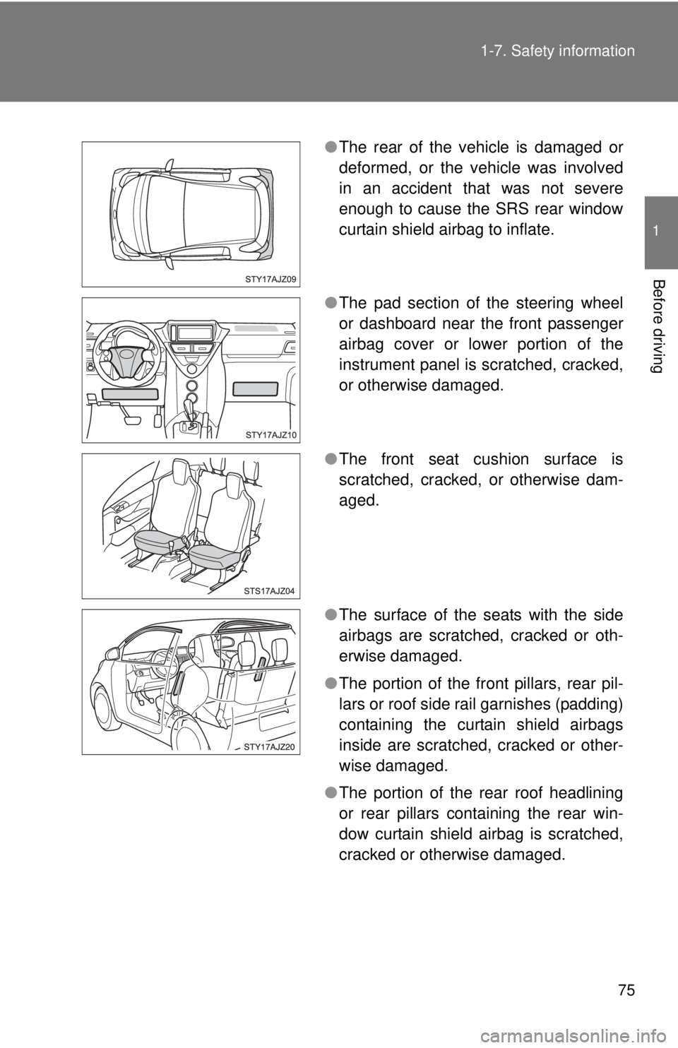 TOYOTA IQ 2014 Manual PDF 75
1-7. Safety information
1
Before driving
●
The rear of the vehicle is damaged or
deformed, or the vehicle was involved
in an accident that was not severe
enough to cause the SRS rear window
curta TOYOTA IQ 2014 Manual PDF 75
1-7. Safety information
1
Before driving
●
The rear of the vehicle is damaged or
deformed, or the vehicle was involved
in an accident that was not severe
enough to cause the SRS rear window
curta
