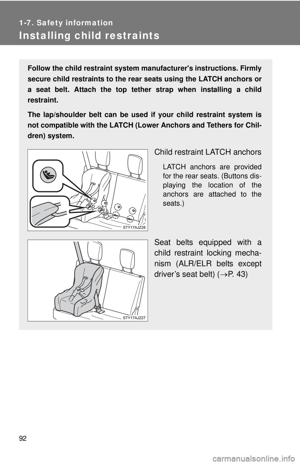 TOYOTA IQ 2014  Owners Manual 92
1-7. Safety information
Installing child restraints
Follow the child restraint system manufacturers instructions. Firmly
secure child restraints to the r ear seats using the LATCH anchors or
a sea