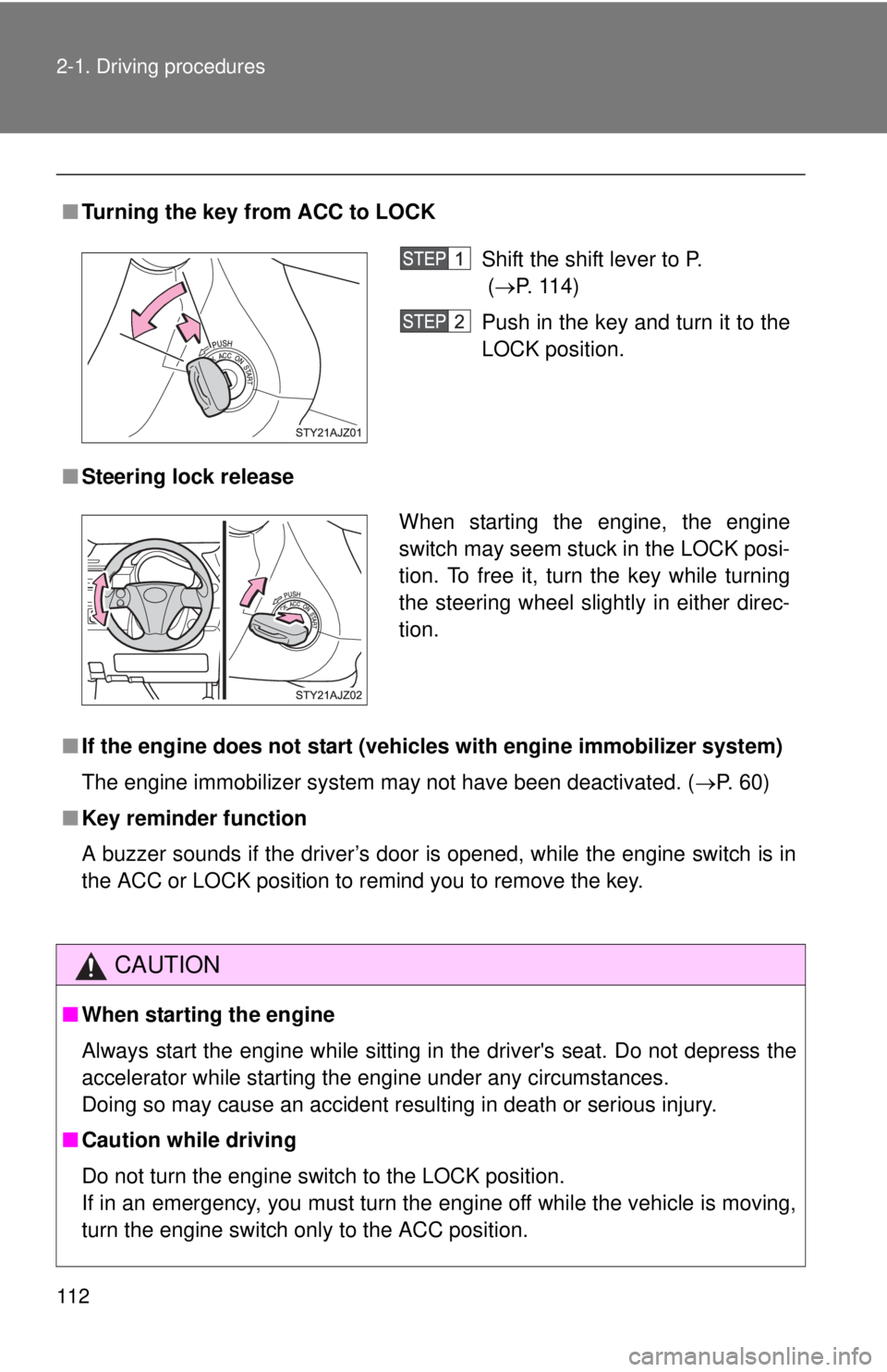 TOYOTA IQ 2013 Owners Manual 112 2-1. Driving procedures
■Turning the key from ACC to LOCK
■ Steering lock release
■ If the engine does not start (vehic les with engine immobilizer system)
The engine immobilizer system may TOYOTA IQ 2013 Owners Manual 112 2-1. Driving procedures
■Turning the key from ACC to LOCK
■ Steering lock release
■ If the engine does not start (vehic les with engine immobilizer system)
The engine immobilizer system may