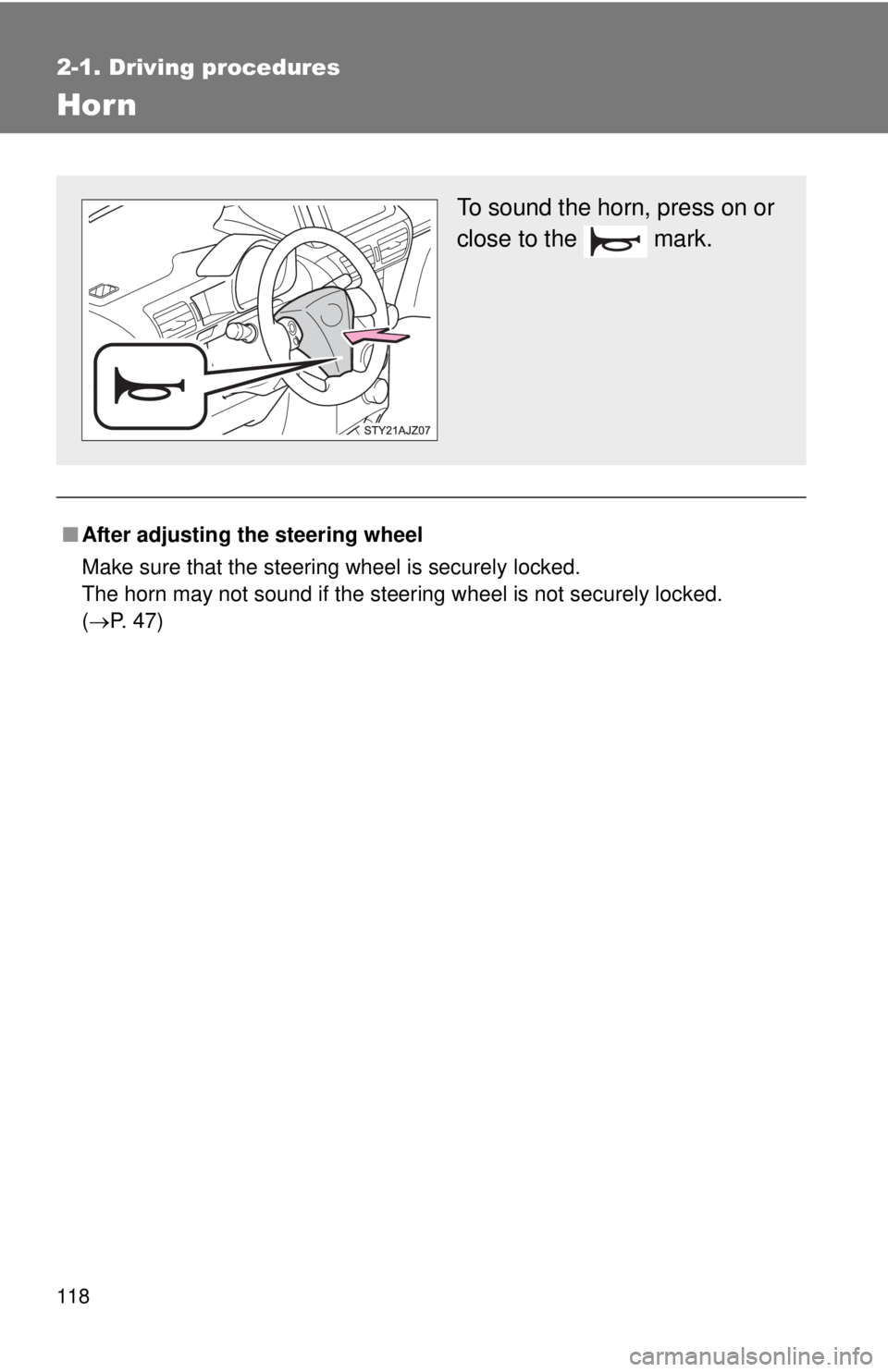TOYOTA IQ 2013  Owners Manual 118
2-1. Driving procedures
Hor n
■After adjusting the steering wheel
Make sure that the steering wheel is securely locked. 
The horn may not sound if the steering wheel is not securely locked. 
(